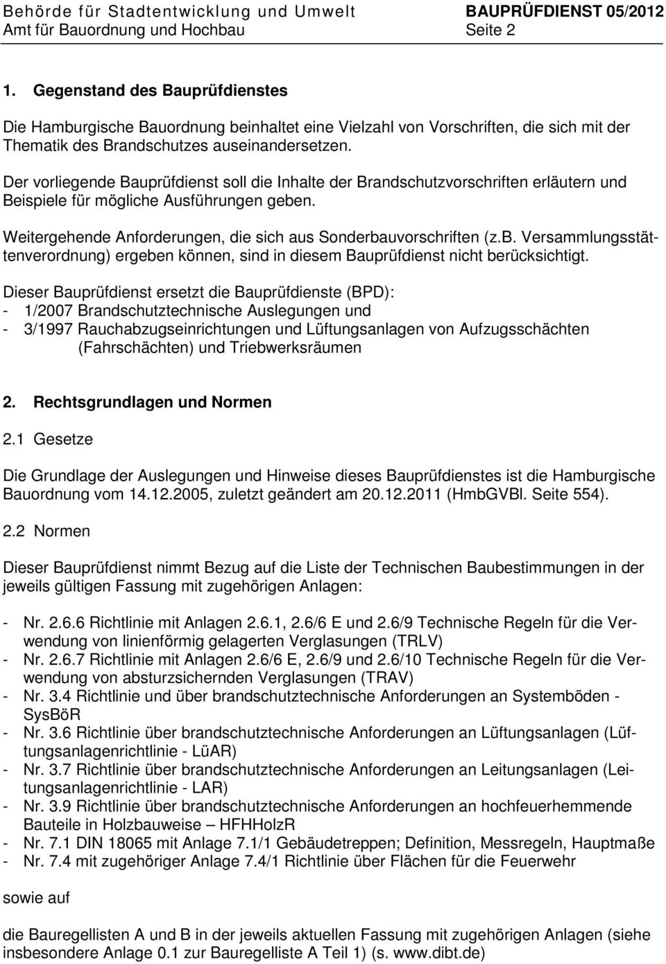 Der vorliegende Bauprüfdienst soll die Inhalte der Brandschutzvorschriften erläutern und Beispiele für mögliche Ausführungen geben. Weitergehende Anforderungen, die sich aus Sonderbauvorschriften (z.