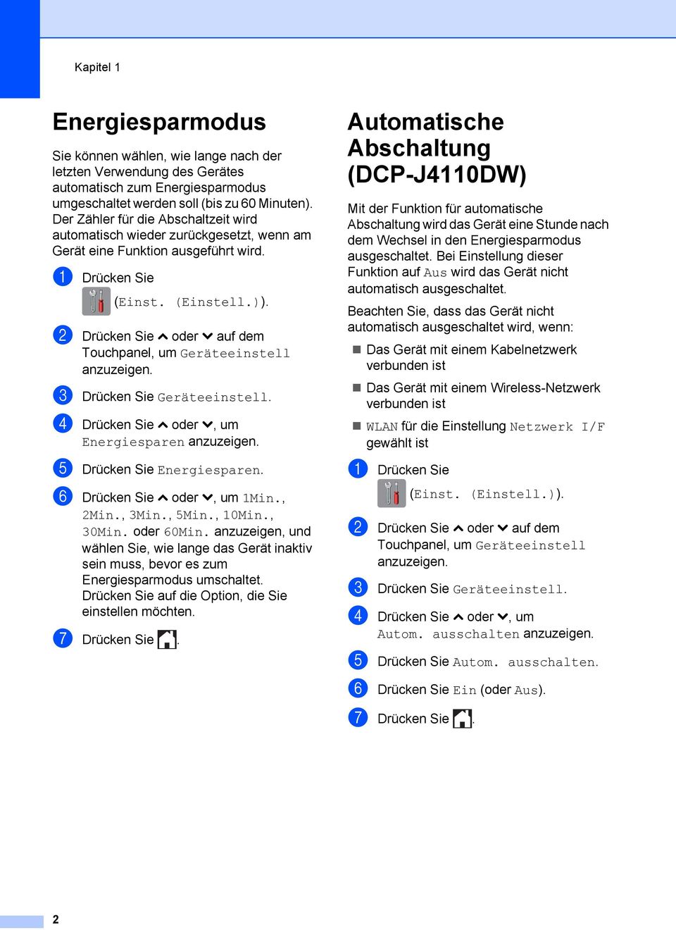 b Drücken Sie s oder t auf dem Touchpanel, um Geräteeinstell c Drücken Sie Geräteeinstell. d Drücken Sie s oder t, um Energiesparen e Drücken Sie Energiesparen. f Drücken Sie s oder t, um 1Min., 2Min.