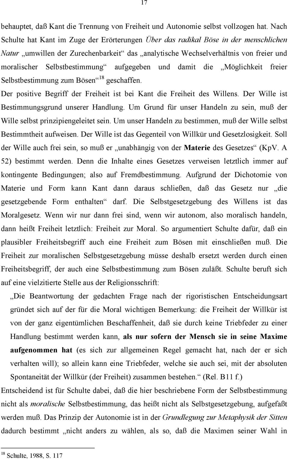 Selbstbestimmung aufgegeben und damit die Möglichkeit freier Selbstbestimmung zum Bösen 18 geschaffen. Der positive Begriff der Freiheit ist bei Kant die Freiheit des Willens.