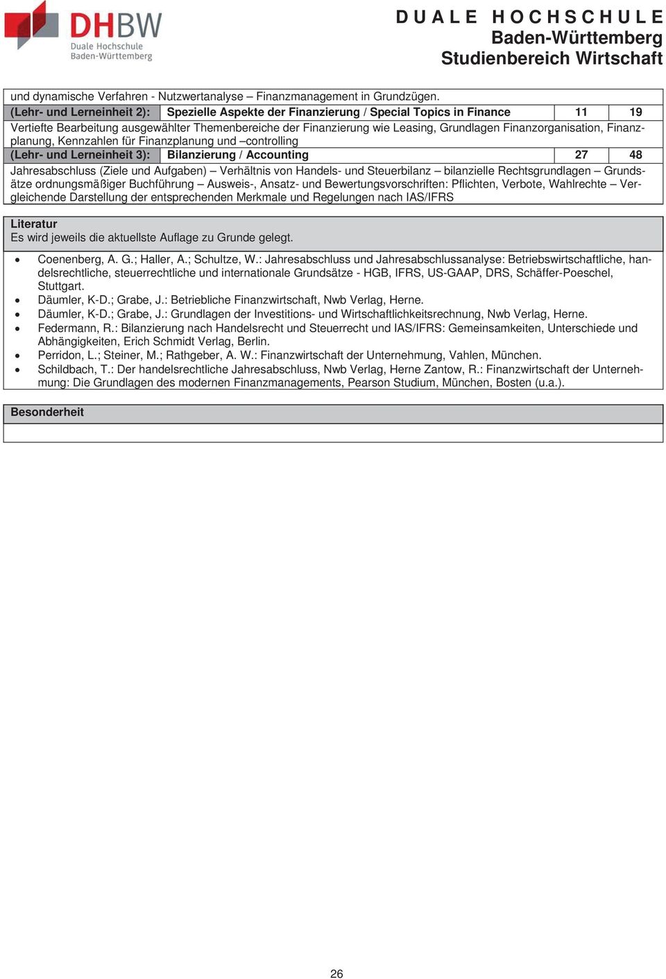 Finanzorganisation, Finanzplanung, Kennzahlen für Finanzplanung und controlling (Lehr- und Lerneinheit 3): Bilanzierung / Accounting 27 48 Jahresabschluss (Ziele und Aufgaben) Verhältnis von Handels-