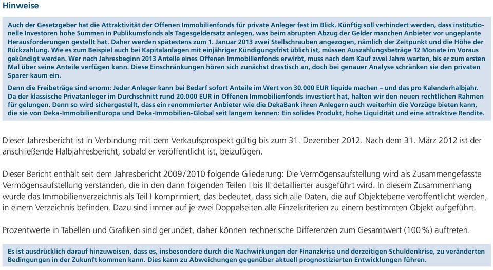 Herausforderungen gestellt hat. Daher werden spätestens zum 1. Januar 2013 zwei Stellschrauben angezogen, nämlich der Zeitpunkt und die Höhe der Rückzahlung.