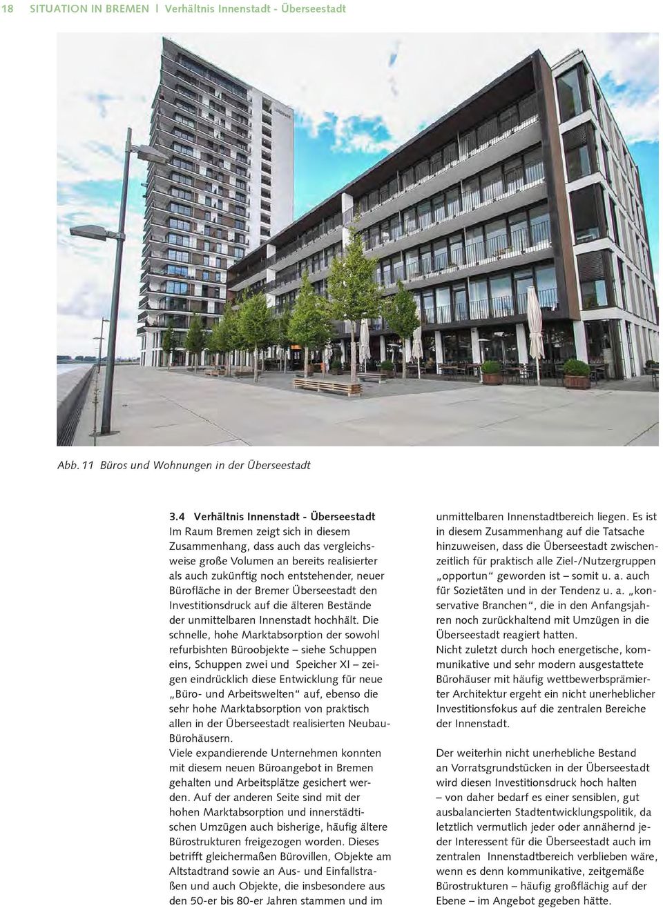 neuer Bürofläche in der Bremer Überseestadt den Investitionsdruck auf die älteren Bestände der unmittelbaren Innenstadt hochhält.
