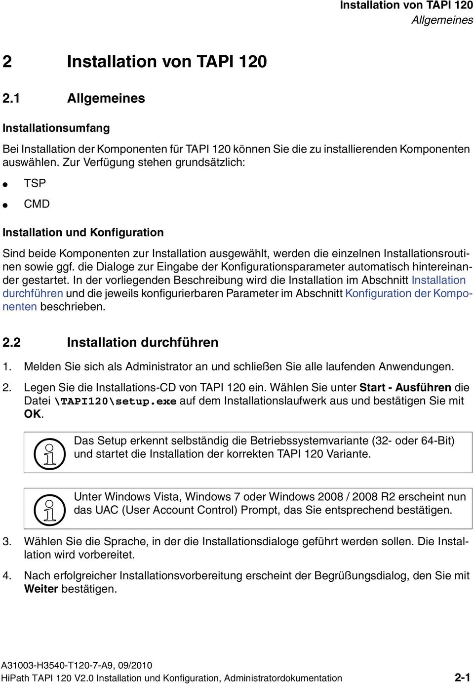 Zur Verfügung stehen grundsätzlich: TSP CMD Installation und Konfiguration Sind beide Komponenten zur Installation ausgewählt, werden die einzelnen Installationsroutinen sowie ggf.