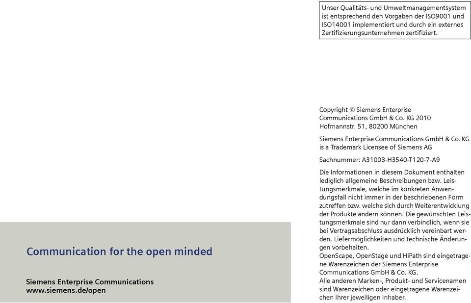 KG is a Trademark Licensee of Siemens AG Sachnummer: A31003-H3540-T120-7-A9 Communication for the open minded Siemens Enterprise Communications www.siemens.