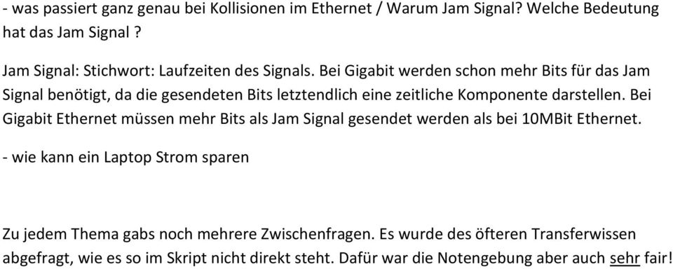 Bei Gigabit werden schon mehr Bits für das Jam Signal benötigt, da die gesendeten Bits letztendlich eine zeitliche Komponente darstellen.