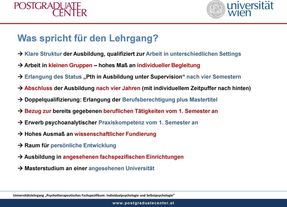 Ausbildung unter Supervision nach vier Semestern Abschluss der Ausbildung nach vier Jahren (mit individuellem Zeitpuffer nach hinten) Doppelqualifizierung: Erlangung der