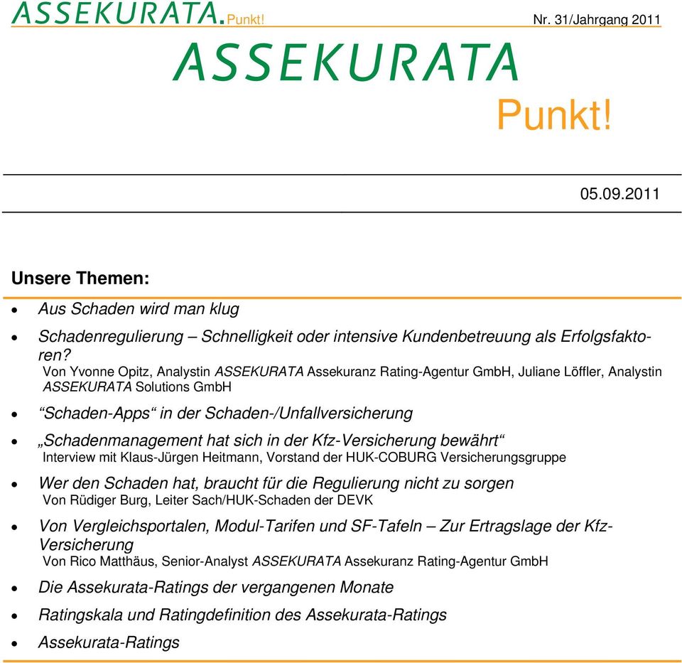 in der Kfz-Versicherung bewährt Interview mit Klaus-Jürgen Heitmann, Vorstand der HUK-COBURG Versicherungsgruppe Wer den Schaden hat, braucht für die Regulierung nicht zu sorgen Von Rüdiger Burg,