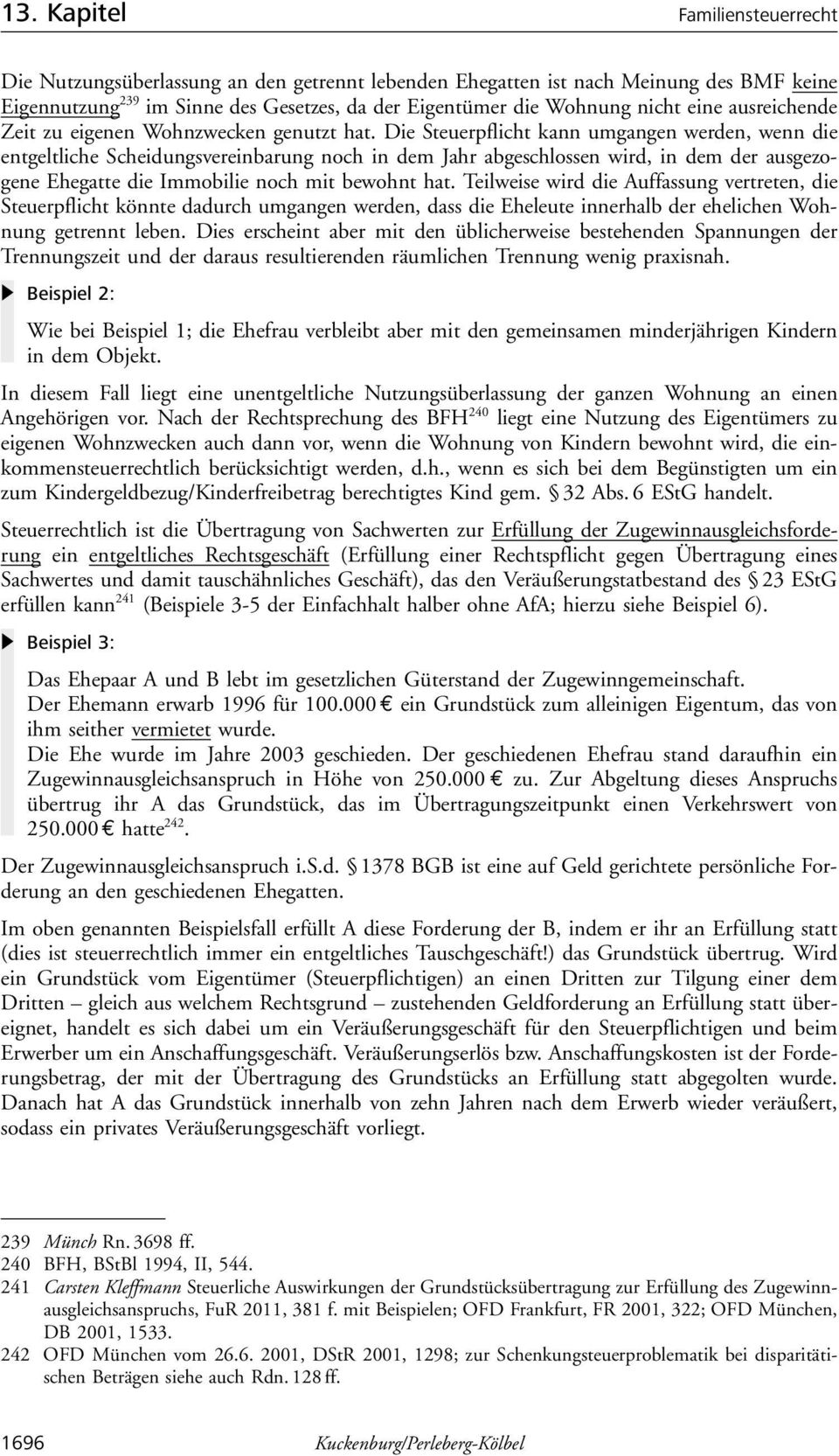 Die Steuerpflicht kann umgangen werden, wenn die entgeltliche Scheidungsvereinbarung noch in dem Jahr abgeschlossen wird, in dem der ausgezogene Ehegatte die Immobilie noch mit bewohnt hat.