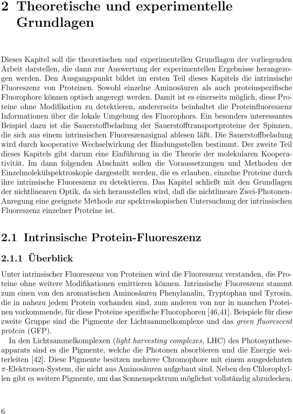 Sowohl einzelne Aminosäuren als auch proteinspezifische Fluorophore können optisch angeregt werden.