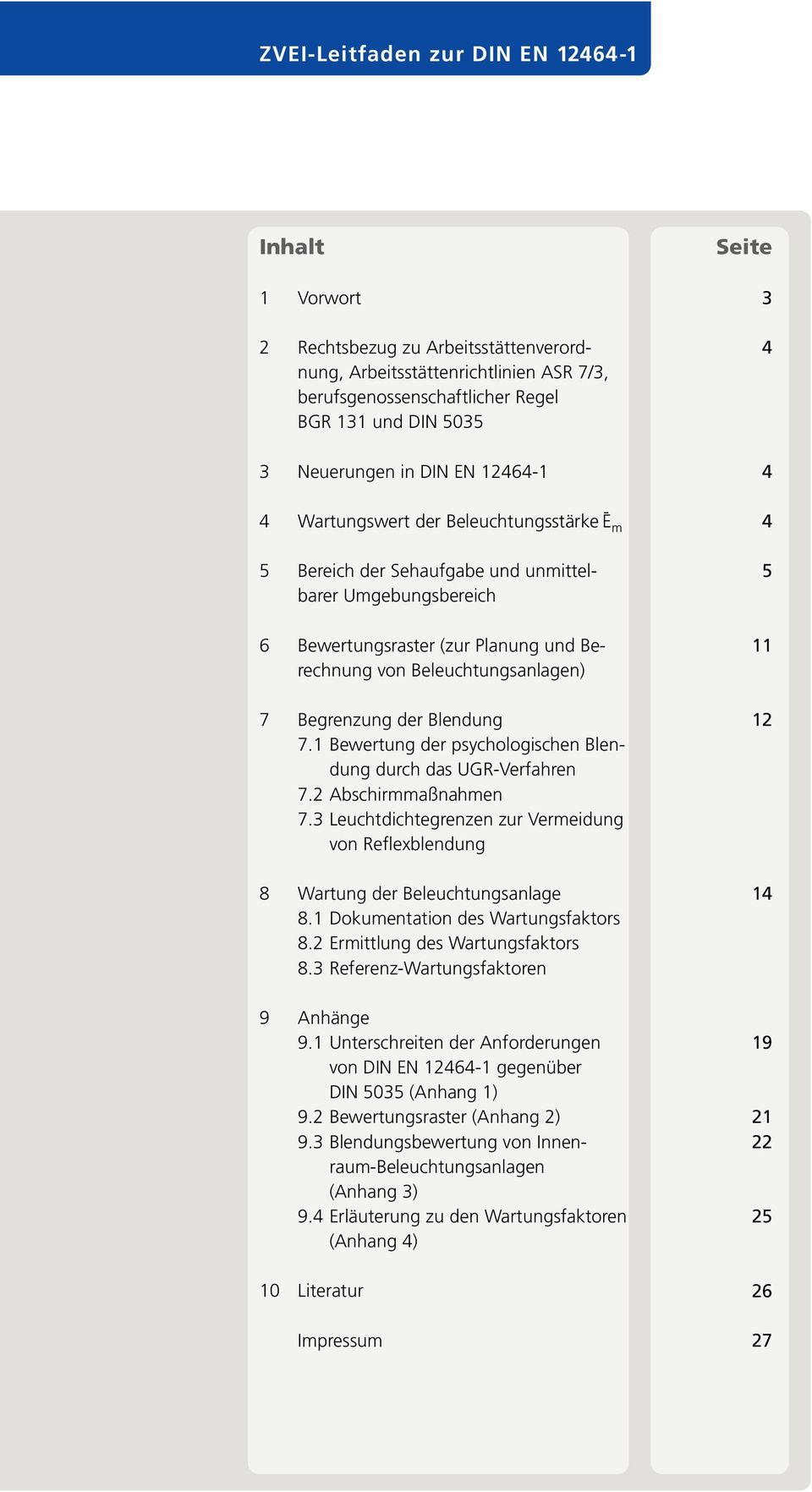 Begrenzung der Blendung 7.1 Bewertung der psychologischen Blendung durch das UGR-Verfahren 7.2 Abschirmmaßnahmen 7.