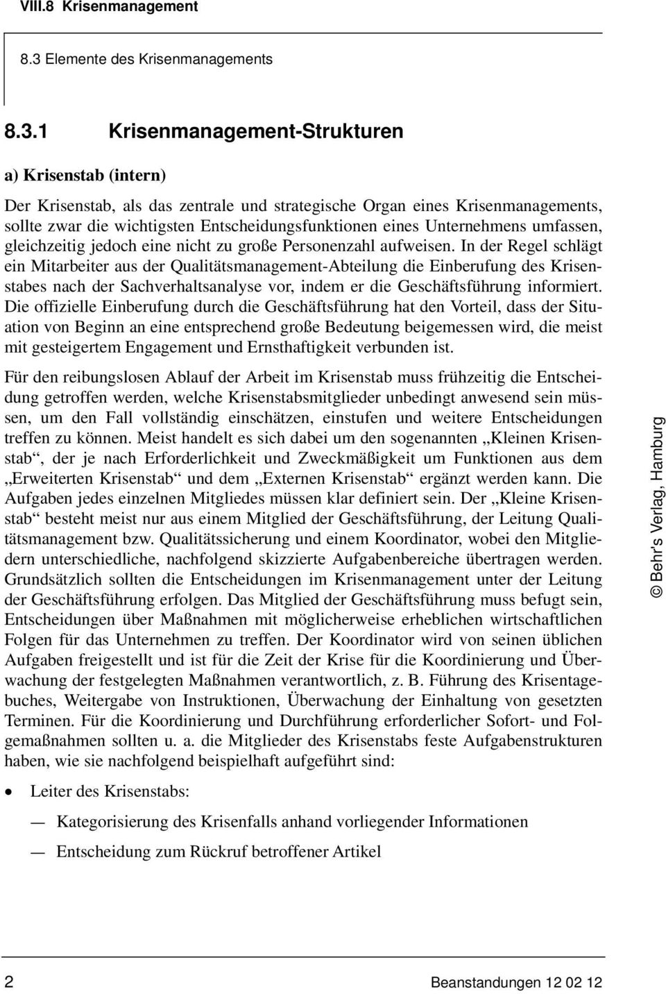 In der Regel schlägt ein Mitarbeiter aus der Qualitätsmanagement-Abteilung die Einberufung des Krisenstabes nach der Sachverhaltsanalyse vor, indem er die Geschäftsführung informiert.