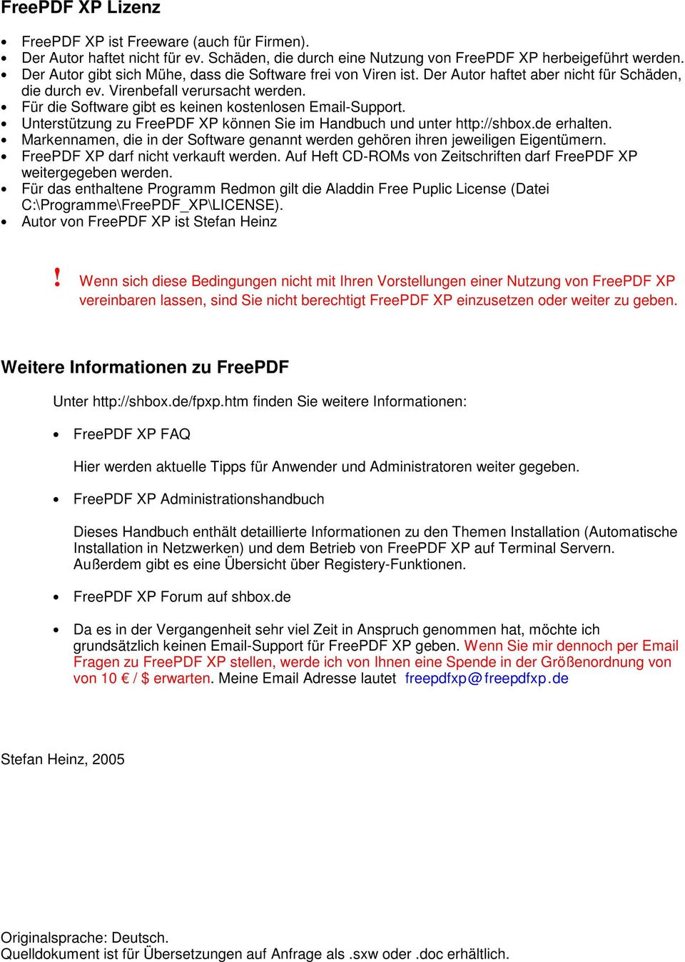 Für die Software gibt es keinen kostenlosen Email-Support. Unterstützung zu FreePDF XP können Sie im Handbuch und unter http://shbox.de erhalten.
