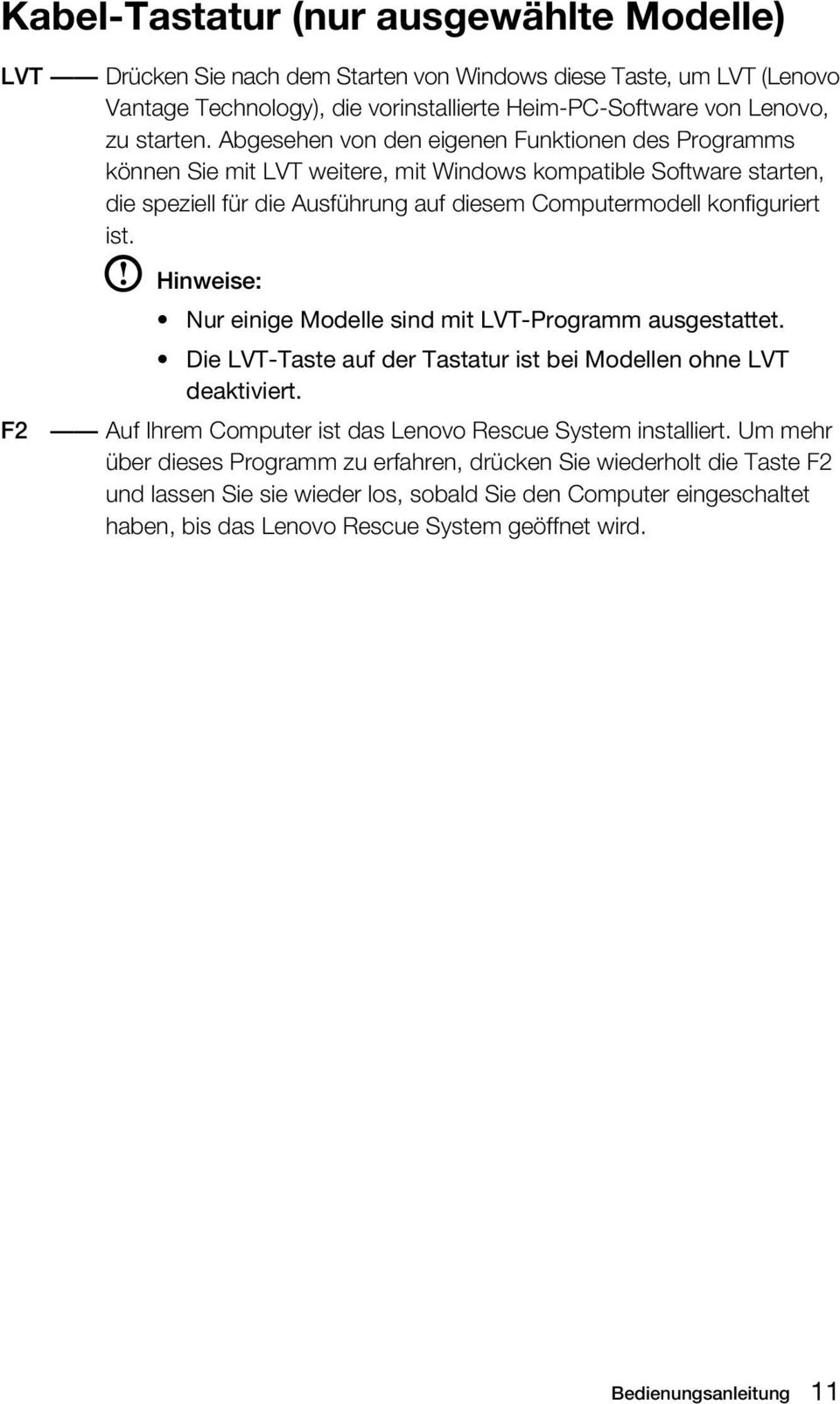 Hinweise: Nur einige Modelle sind mit LVT-Programm ausgestattet. Die LVT-Taste auf der Tastatur ist bei Modellen ohne LVT deaktiviert. F2 Auf Ihrem Computer ist das Lenovo Rescue System installiert.