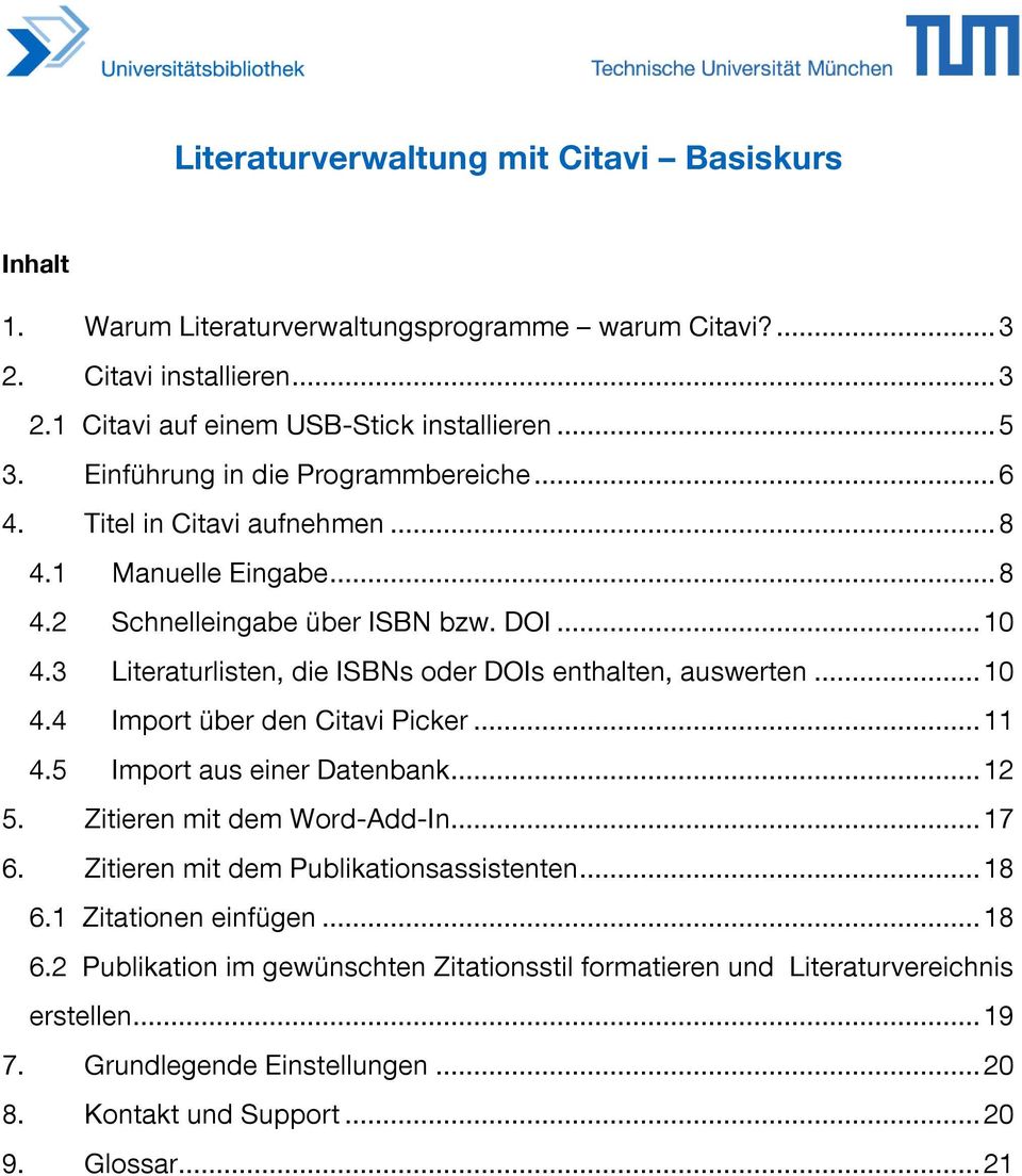 3 Literaturlisten, die ISBNs oder DOIs enthalten, auswerten... 10 4.4 Import über den Citavi Picker... 11 4.5 Import aus einer Datenbank... 12 5. Zitieren mit dem Word-Add-In... 17 6.