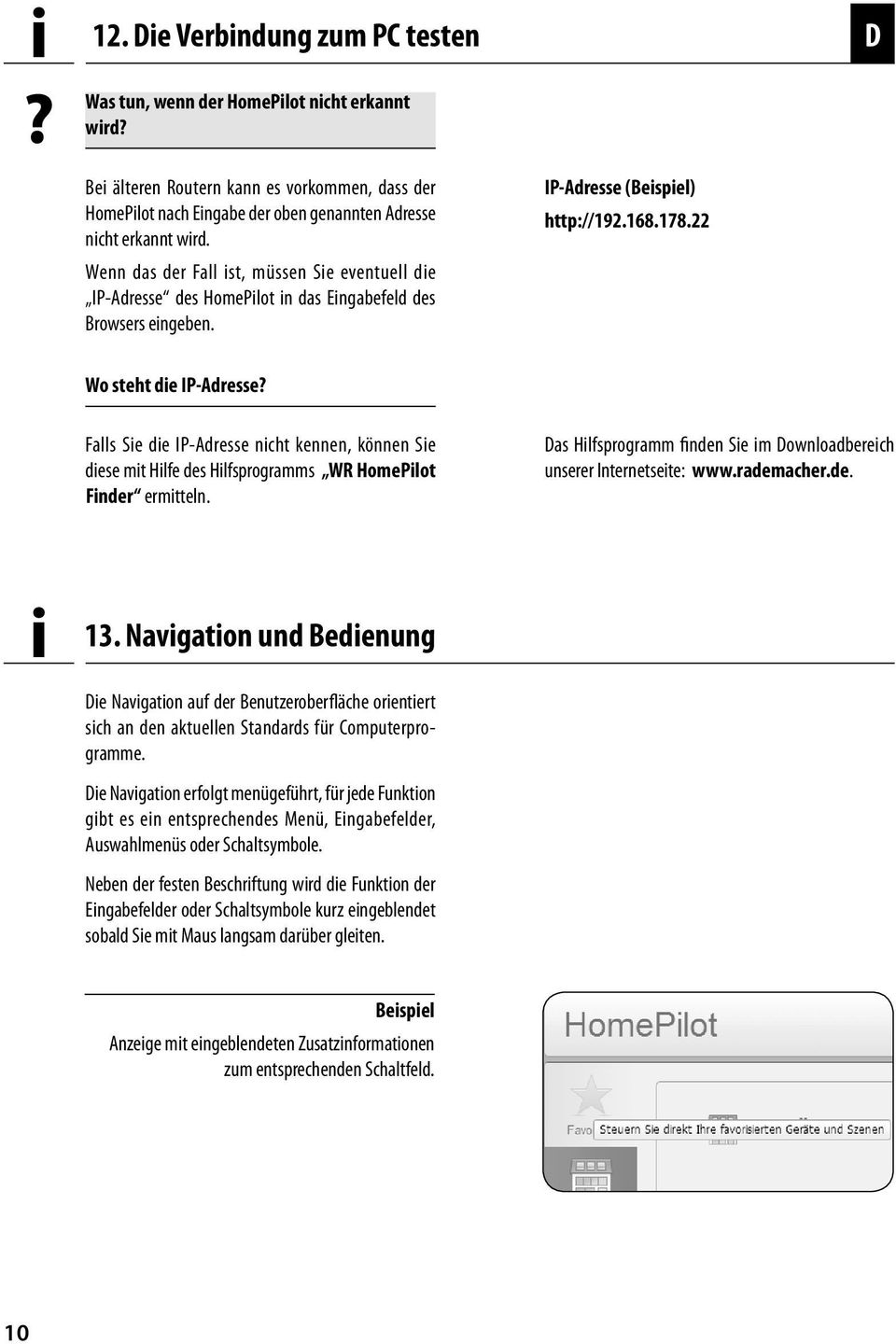 Falls Sie die IP-Adresse nicht kennen, können Sie diese mit Hilfe des Hilfsprogramms WR HomePilot Finder ermitteln. as Hilfsprogramm finden Sie im ownloadbereich unserer Internetseite: www.rademacher.