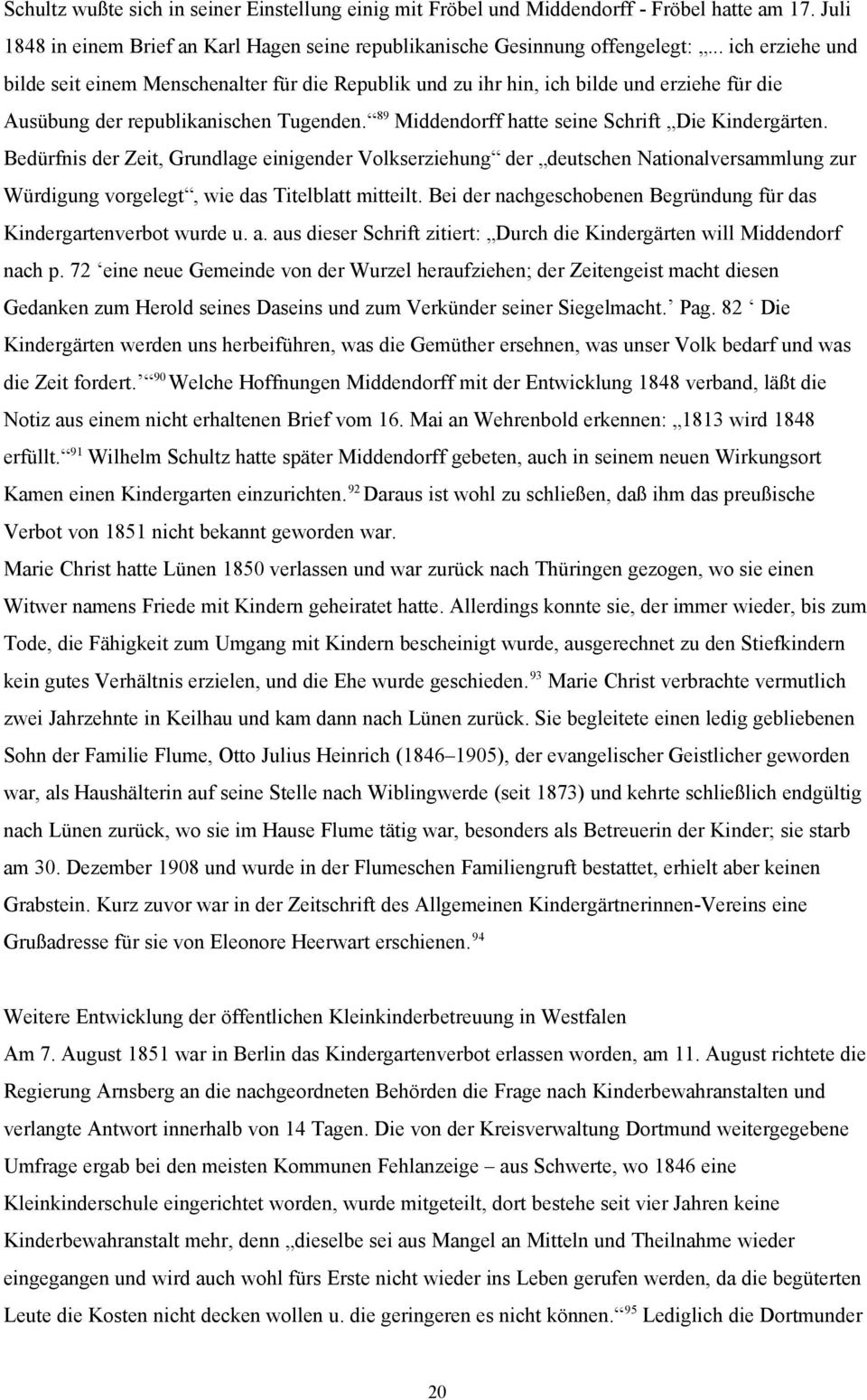 89 Middendorff hatte seine Schrift Die Kindergärten. Bedürfnis der Zeit, Grundlage einigender Volkserziehung der deutschen Nationalversammlung zur Würdigung vorgelegt, wie das Titelblatt mitteilt.