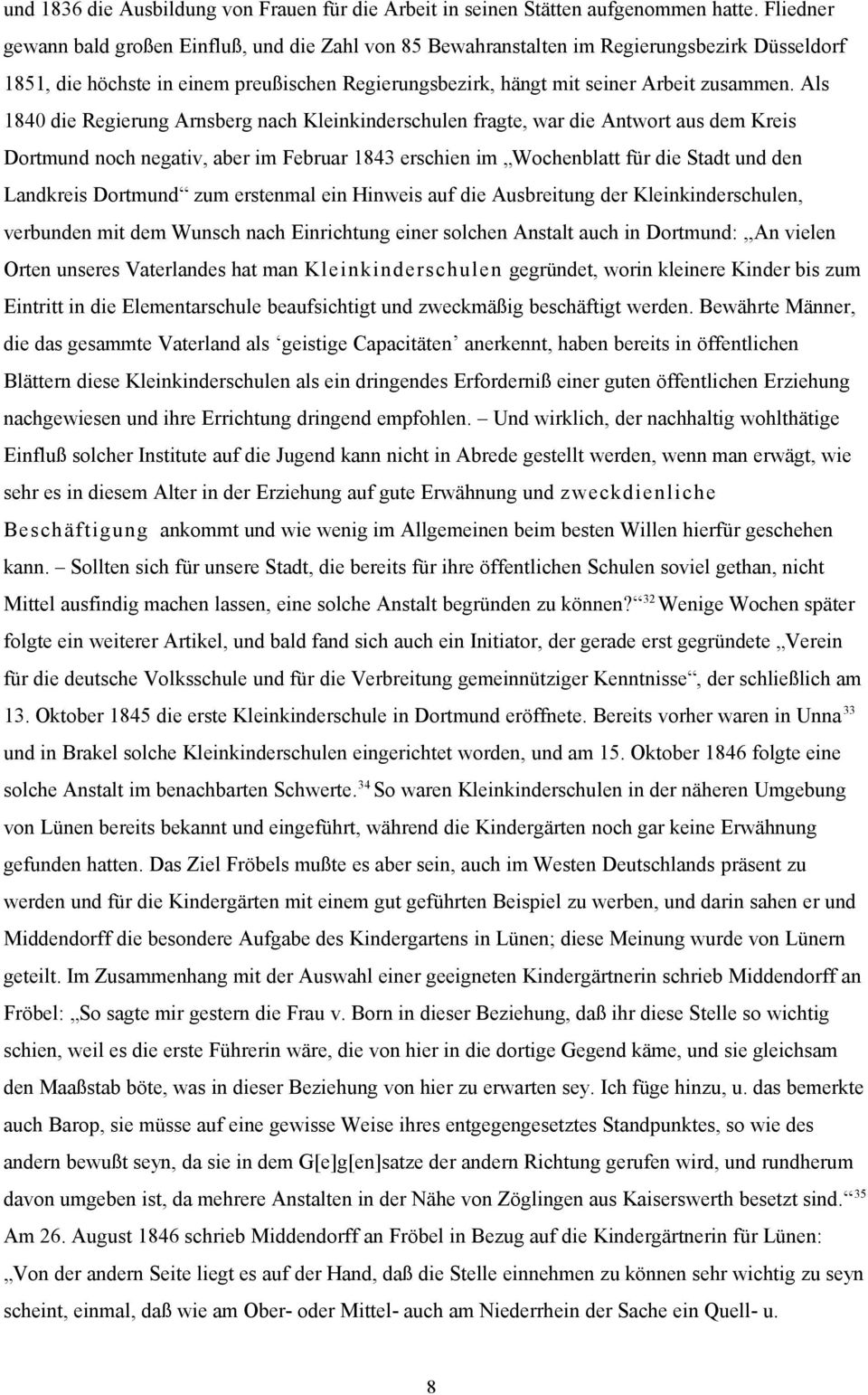 Als 1840 die Regierung Arnsberg nach Kleinkinderschulen fragte, war die Antwort aus dem Kreis Dortmund noch negativ, aber im Februar 1843 erschien im Wochenblatt für die Stadt und den Landkreis