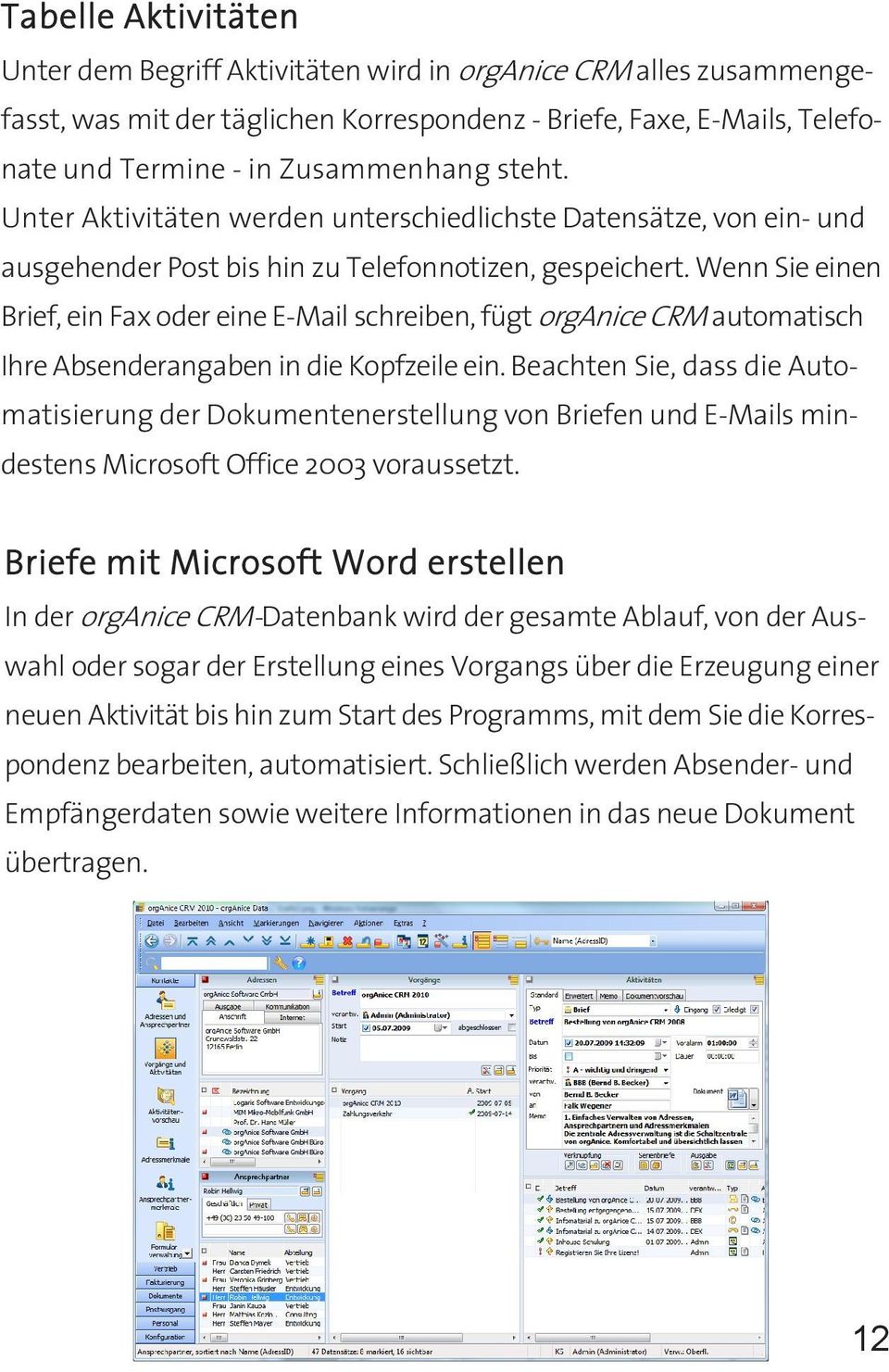 Wenn Sie einen Brief, ein Fax oder eine E-Mail schreiben, fügt organice CRM automatisch Ihre Absenderangaben in die Kopfzeile ein.