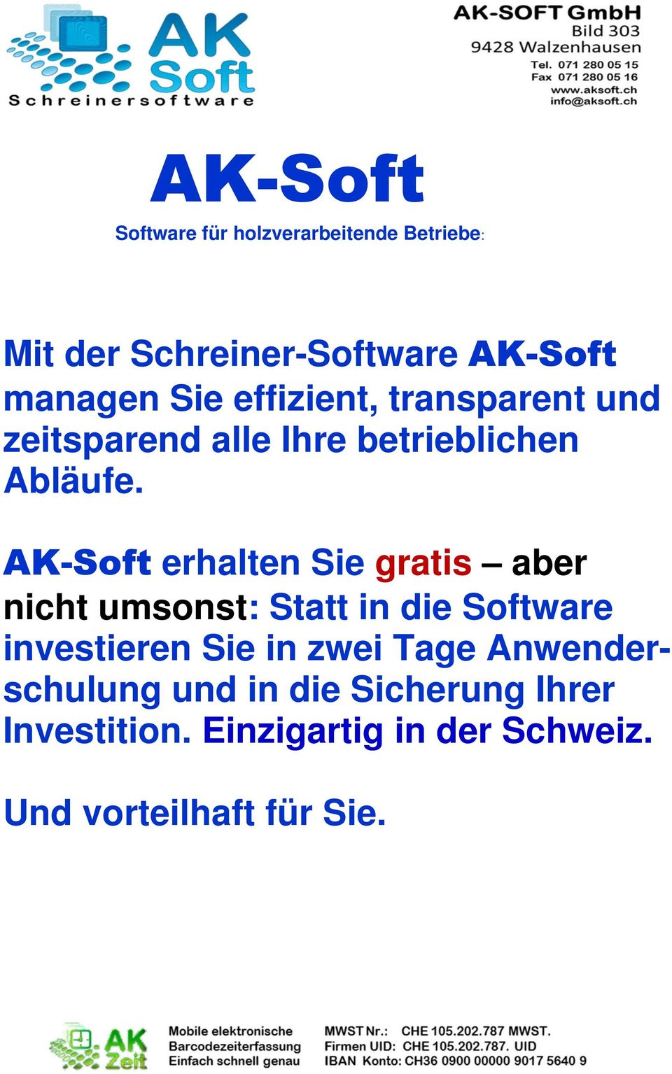AK-Soft erhalten Sie gratis aber nicht umsonst: Statt in die Software investieren Sie in zwei