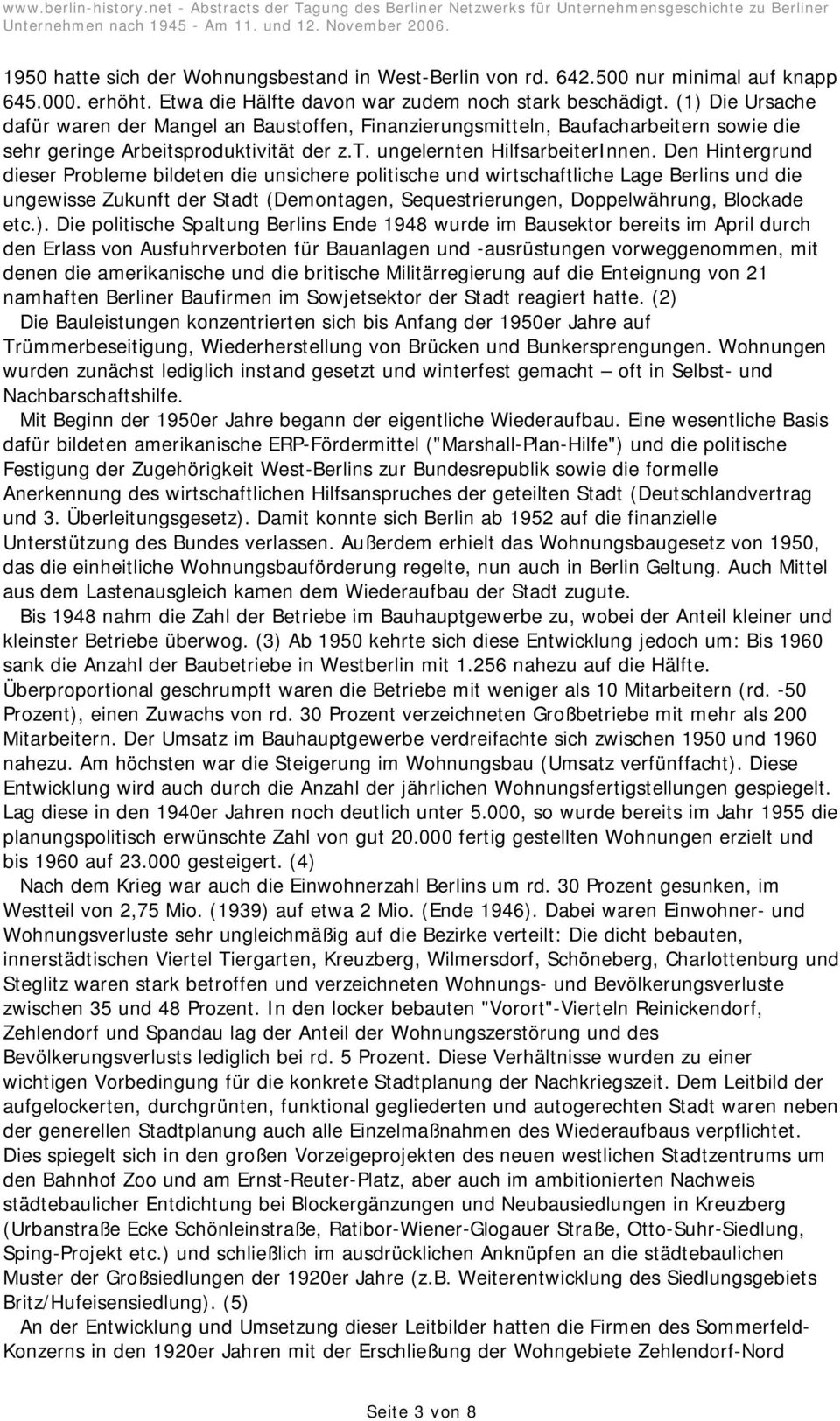 Den Hintergrund dieser Probleme bildeten die unsichere politische und wirtschaftliche Lage Berlins und die ungewisse Zukunft der Stadt (Demontagen, Sequestrierungen, Doppelwährung, Blockade etc.).