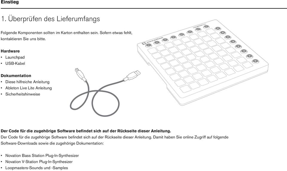 befindet sich auf der Rückseite dieser Anleitung. Der Code für die zugehörige Software befindet sich auf der Rückseite dieser Anleitung.