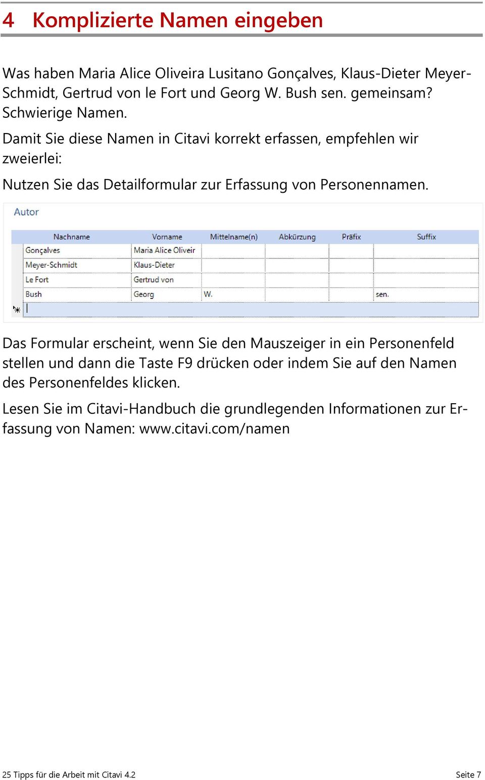 Damit Sie diese Namen in Citavi korrekt erfassen, empfehlen wir zweierlei: Nutzen Sie das Detailformular zur Erfassung von Personennamen.