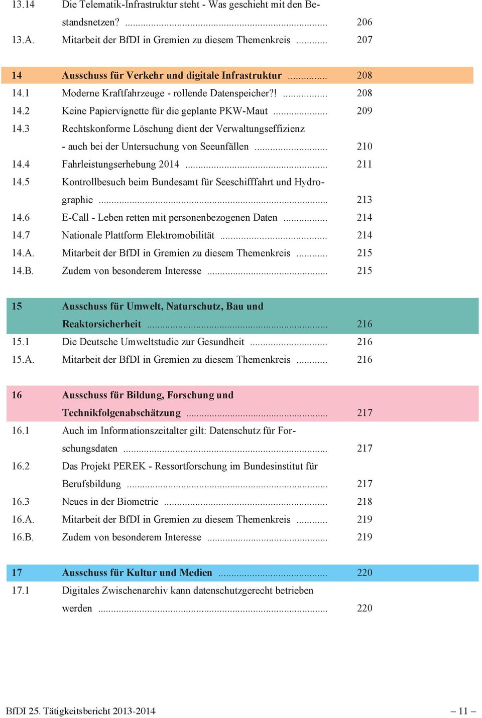 3 Rechtskonforme Löschung dient der Verwaltungseffizienz - auch bei der Untersuchung von Seeunfällen... 210 14.4 Fahrleistungserhebung 2014... 211 14.