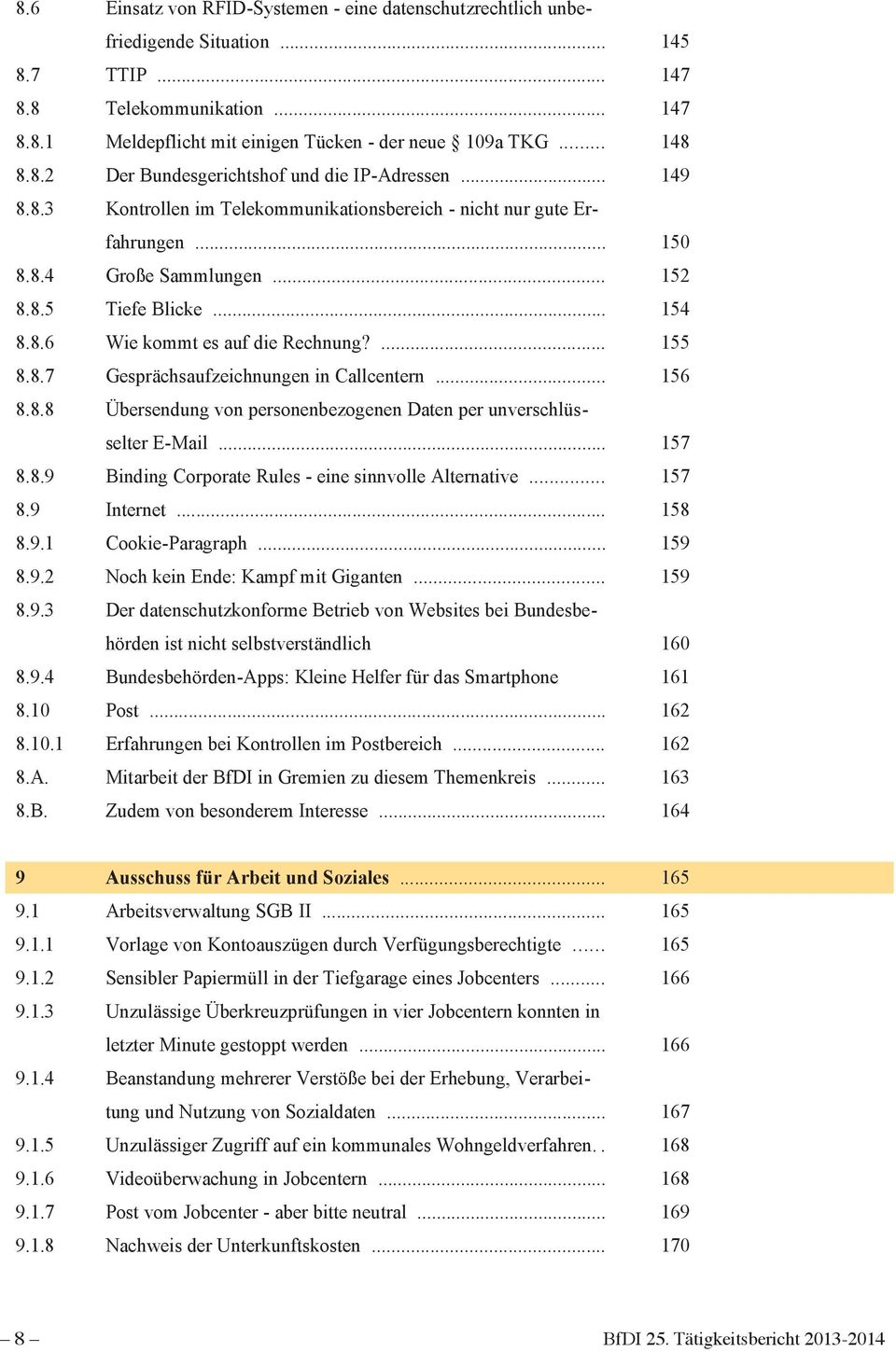 8.6 Wie kommt es auf die Rechnung?... 155 8.8.7 Gesprächsaufzeichnungen in Callcentern... 156 8.8.8 Übersendung von personenbezogenen Daten per unverschlüsselter E-Mail... 157 8.8.9 Binding Corporate Rules - eine sinnvolle Alternative.