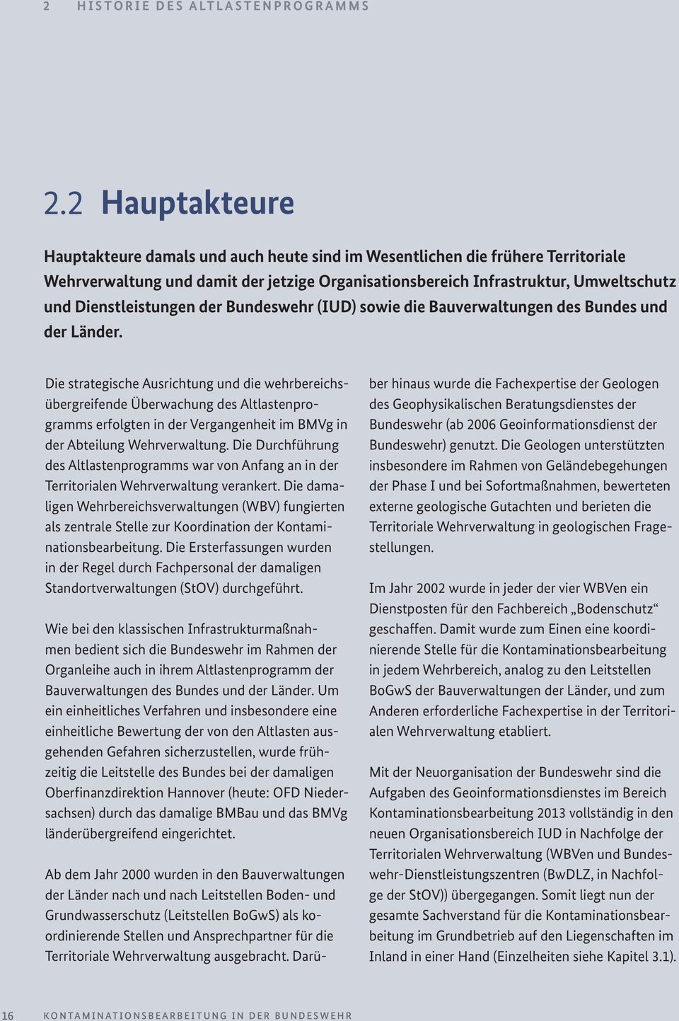 Dienstleistungen der Bundeswehr (IUD) sowie die Bauverwaltungen des Bundes und der Länder.