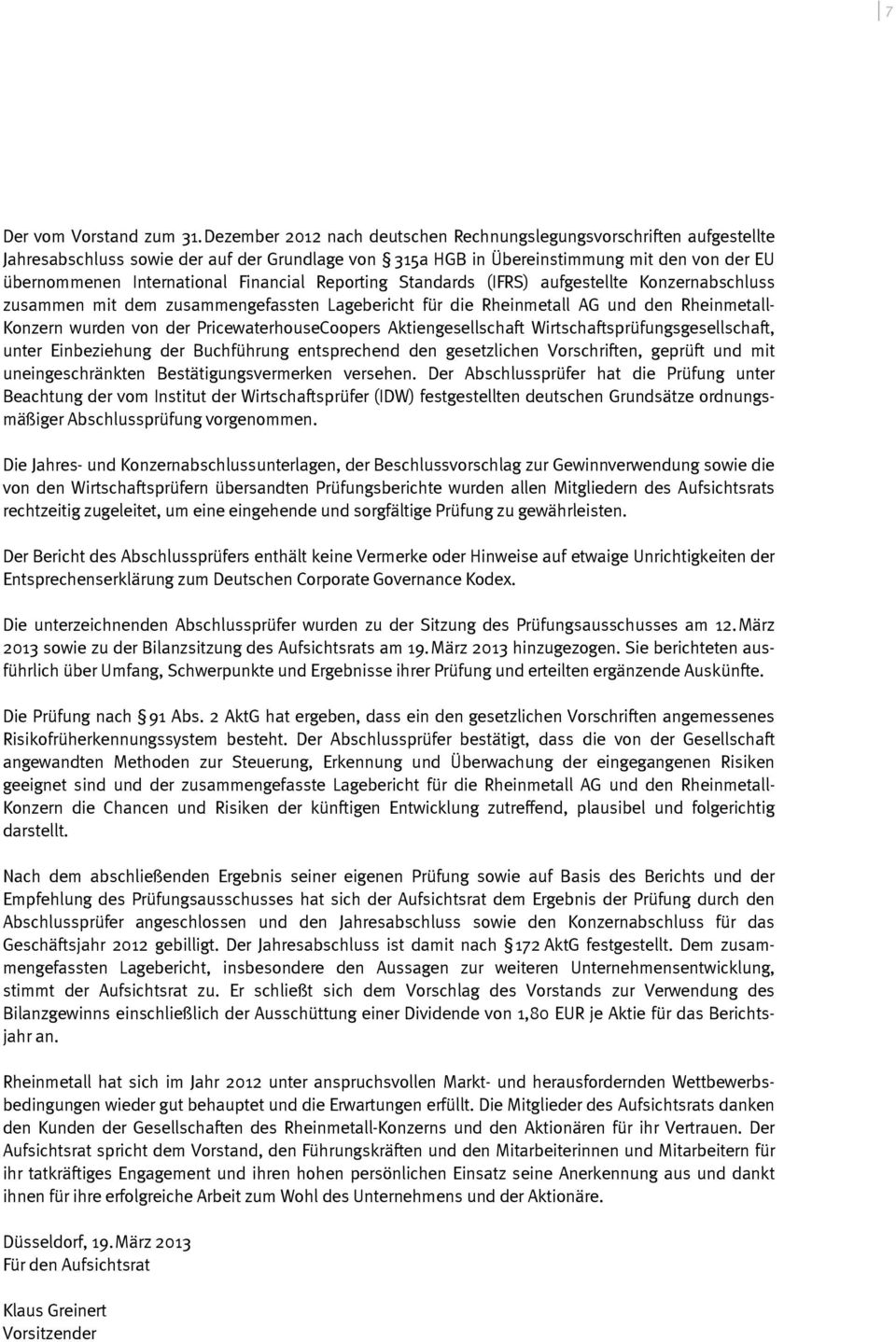 Financial Reporting Standards (IFRS) aufgestellte Konzernabschluss zusammen mit dem zusammengefassten Lagebericht für die Rheinmetall AG und den Rheinmetall- Konzern wurden von der