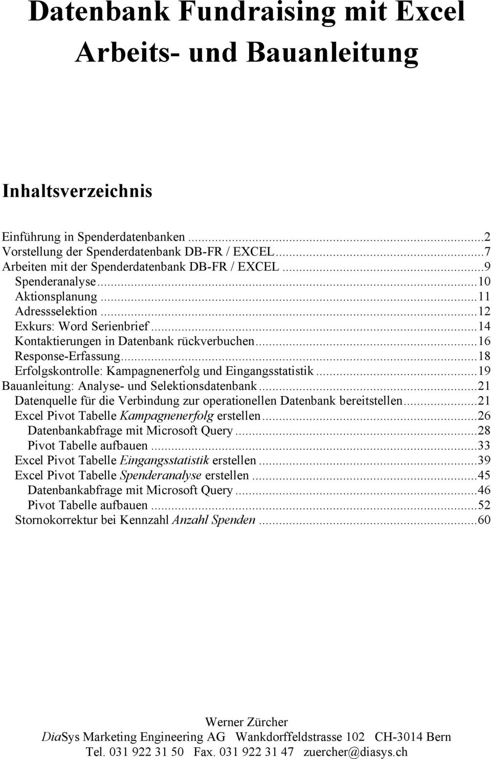 ..16 Response-Erfassung...18 Erfolgskontrolle: Kampagnenerfolg und Eingangsstatistik...19 Bauanleitung: Analyse- und Selektionsdatenbank.