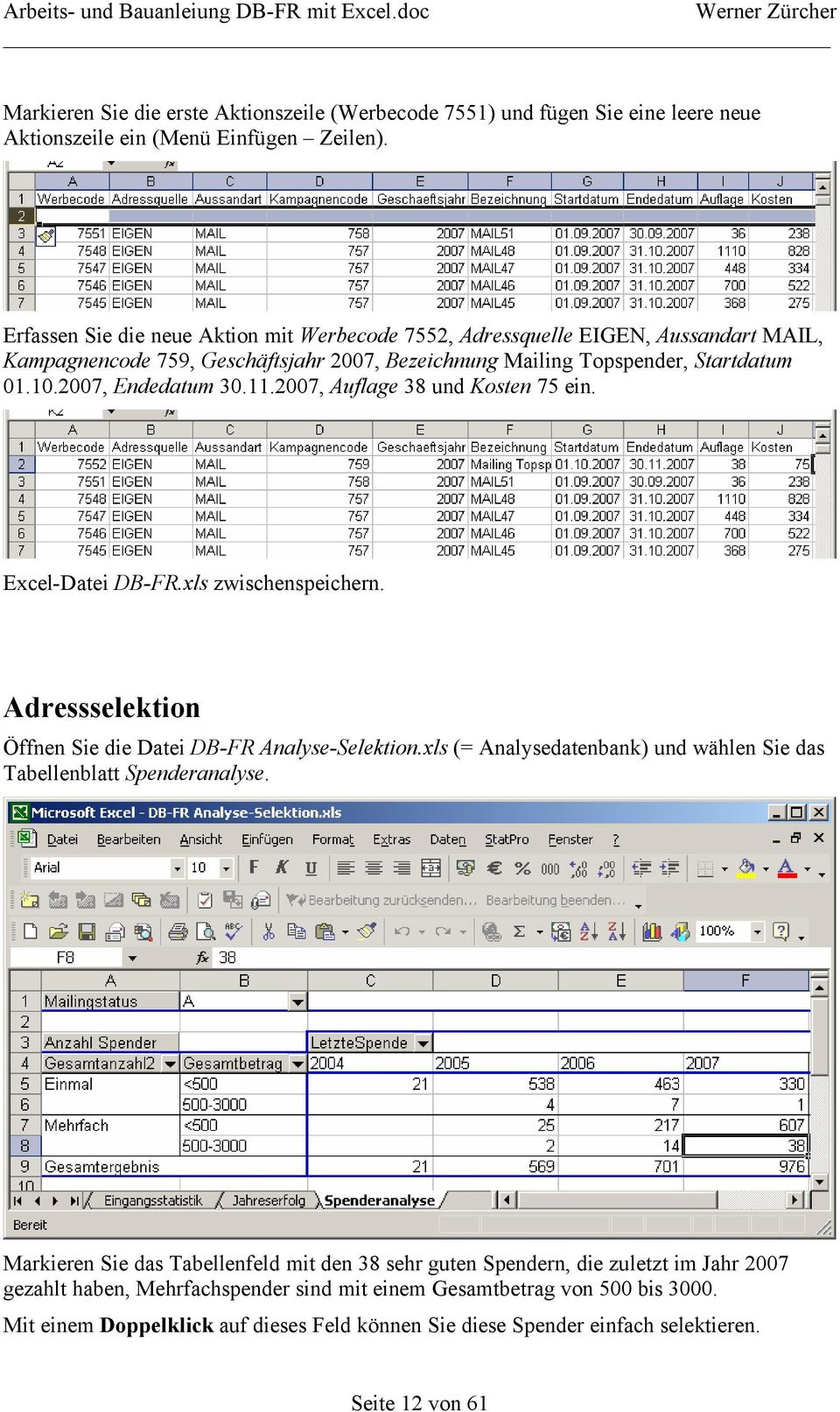 2007, Auflage 38 und Kosten 75 ein. Excel-Datei DB-FR.xls zwischenspeichern. Adressselektion Öffnen Sie die Datei DB-FR Analyse-Selektion.