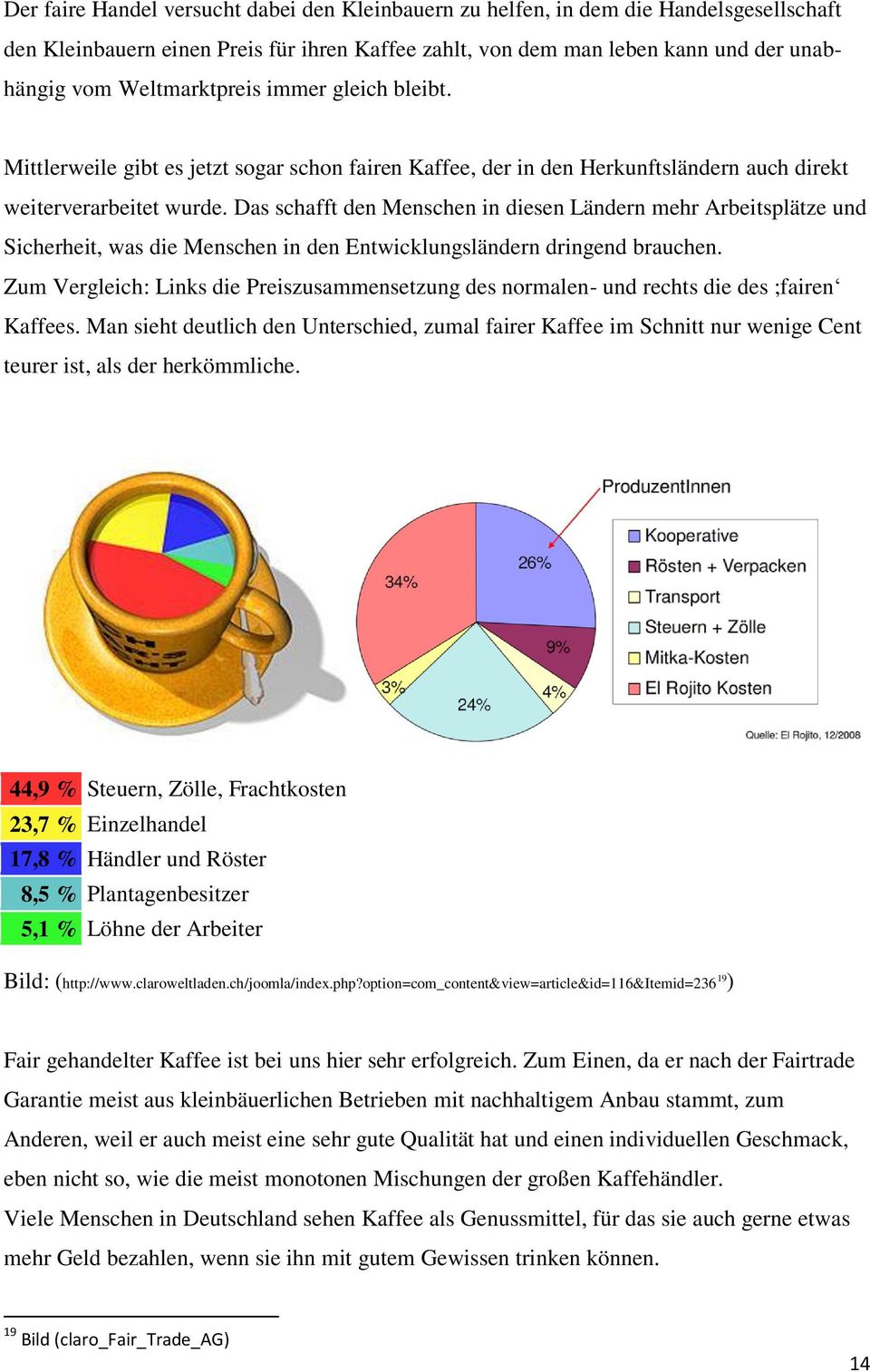 Das schafft den Menschen in diesen Ländern mehr Arbeitsplätze und Sicherheit, was die Menschen in den Entwicklungsländern dringend brauchen.