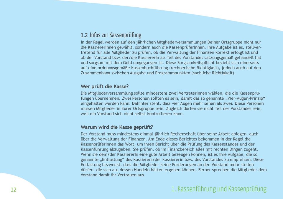 der/die KassiererIn als Teil des Vorstandes satzungsgemäß gehandelt hat und sorgsam mit dem Geld umgegangen ist.