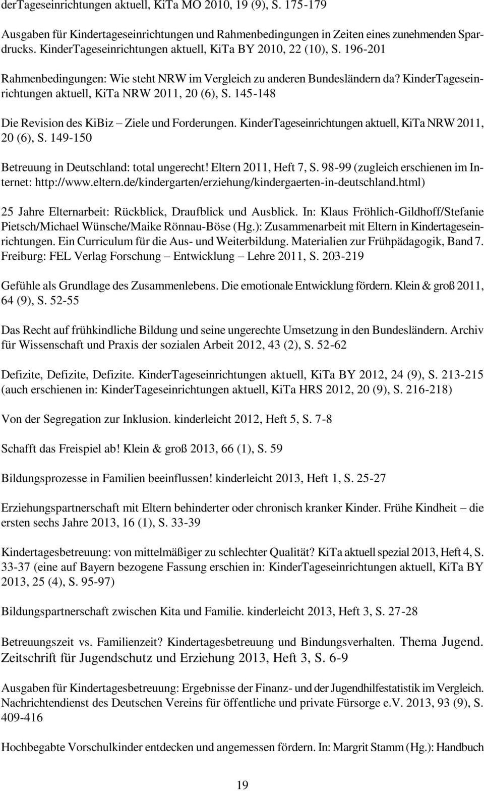 KinderTageseinrichtungen aktuell, KiTa NRW 2011, 20 (6), S. 145-148 Die Revision des KiBiz Ziele und Forderungen. KinderTageseinrichtungen aktuell, KiTa NRW 2011, 20 (6), S.