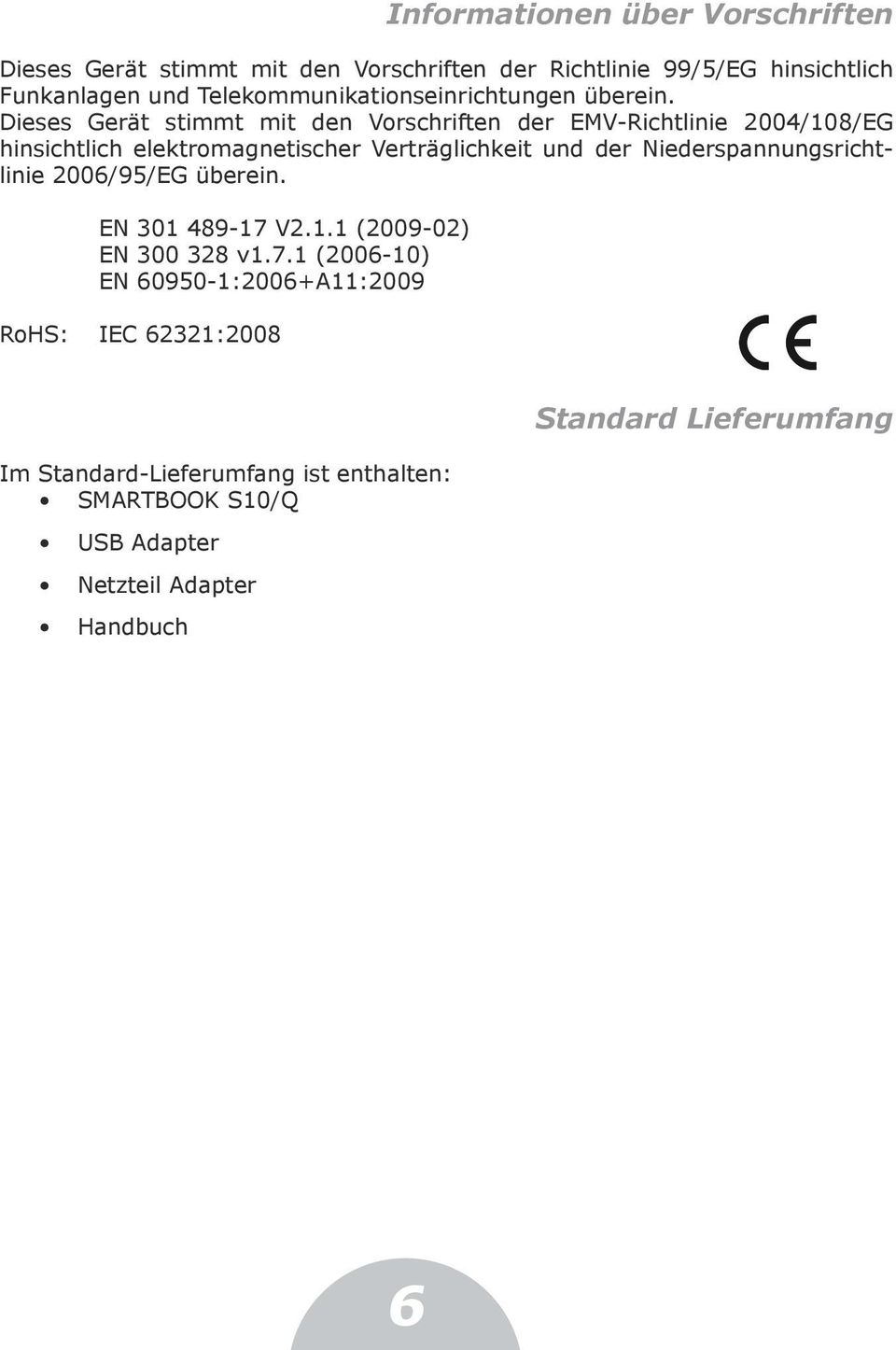 Dieses Gerät stimmt mit den Vorschriften der EMV-Richtlinie 2004/108/EG hinsichtlich elektromagnetischer Verträglichkeit und der