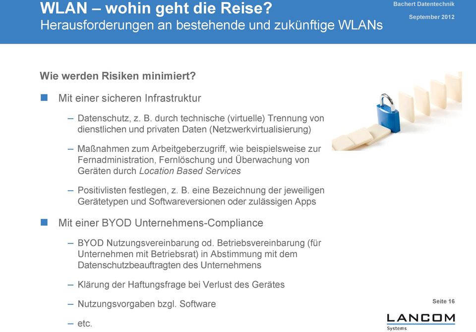 Überwachung von Geräten durch Location Based Services Positivlisten festlegen, z. B. eine Bezeichnung der jeweiligen Gerätetypen und Softwareversionen oder zulässigen Apps Mit einer BYOD Unternehmens-Compliance BYOD Nutzungsvereinbarung od.