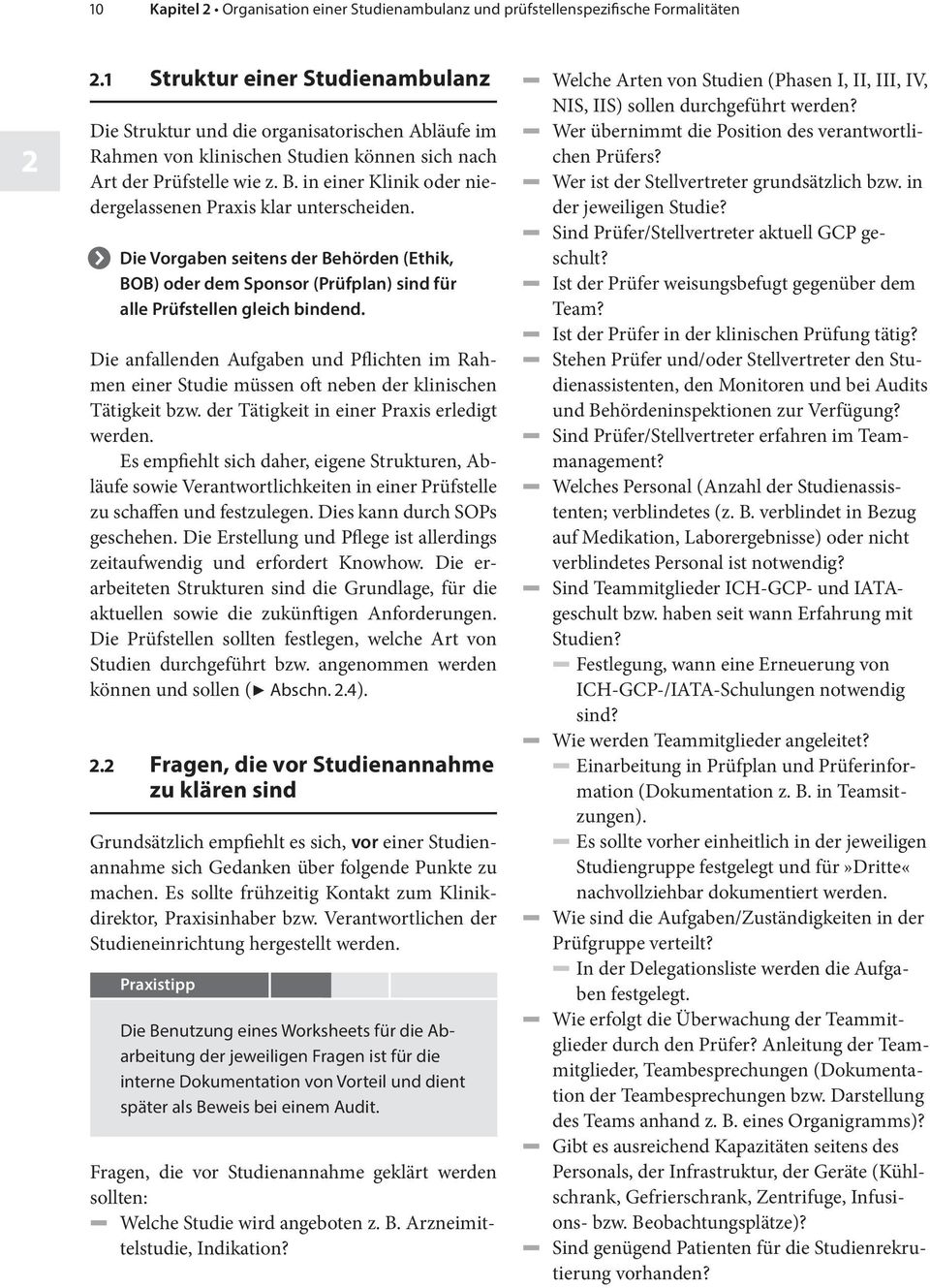 in einer Klinik oder niedergelassenen Praxis klar unterscheiden. > > Die Vorgaben seitens der Behörden (Ethik, BOB) oder dem Sponsor (Prüfplan) sind für alle Prüfstellen gleich bindend.