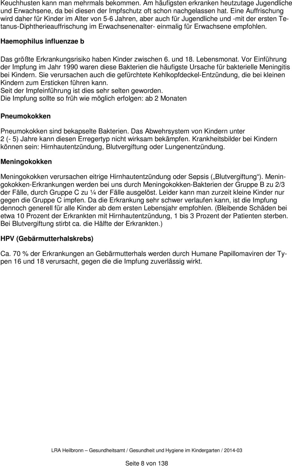 Haemophilus influenzae b Das größte Erkrankungsrisiko haben Kinder zwischen 6. und 18. Lebensmonat.