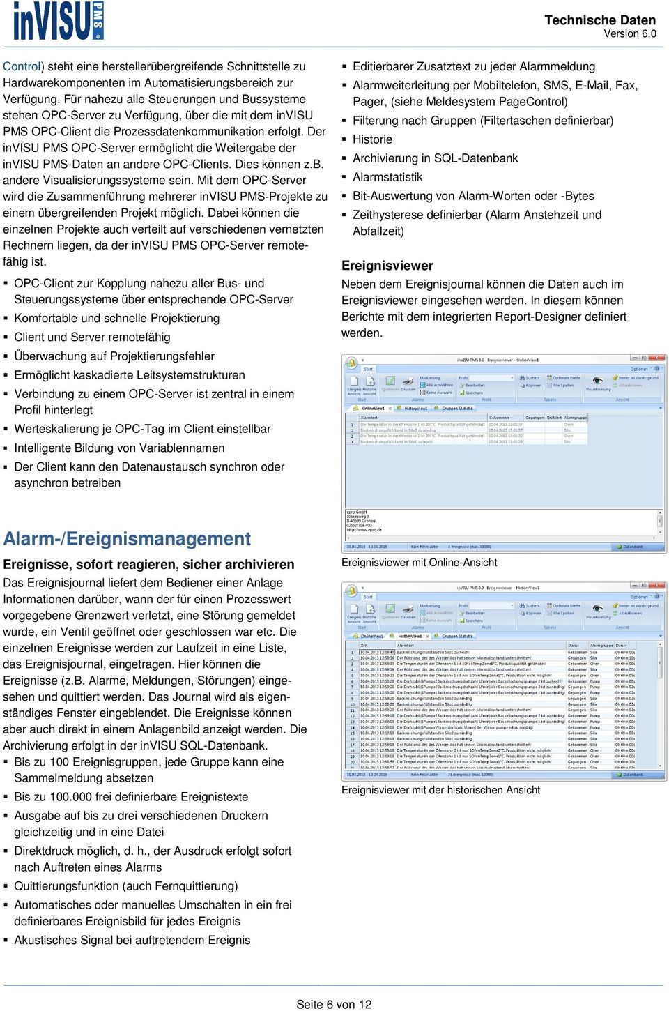 Der OPC-Server ermöglicht die Weitergabe der -Daten an andere OPC-Clients. Dies können z.b. andere Visualisierungssysteme sein.