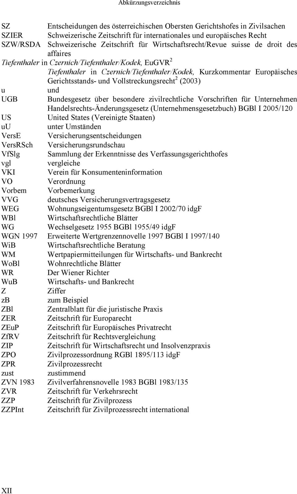 Gerichtsstands- und Vollstreckungsrecht 2 (2003) u und UGB Bundesgesetz über besondere zivilrechtliche Vorschriften für Unternehmen Handelsrechts-Änderungsgesetz (Unternehmensgesetzbuch) BGBl I