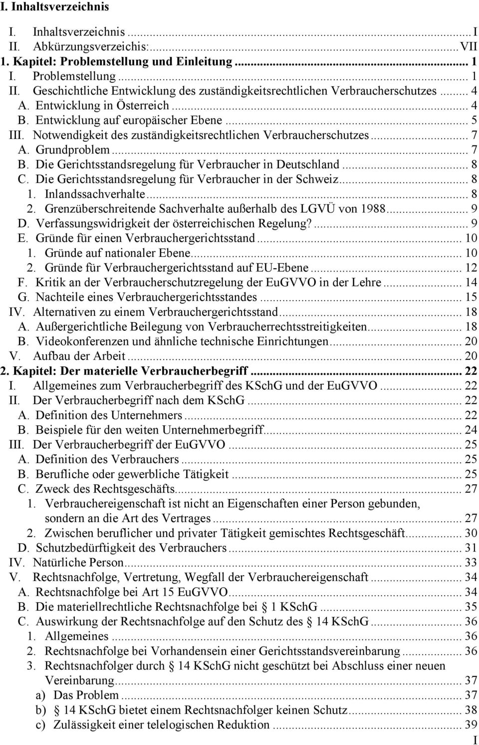 Notwendigkeit des zuständigkeitsrechtlichen Verbraucherschutzes... 7 A. Grundproblem... 7 B. Die Gerichtsstandsregelung für Verbraucher in Deutschland... 8 C.