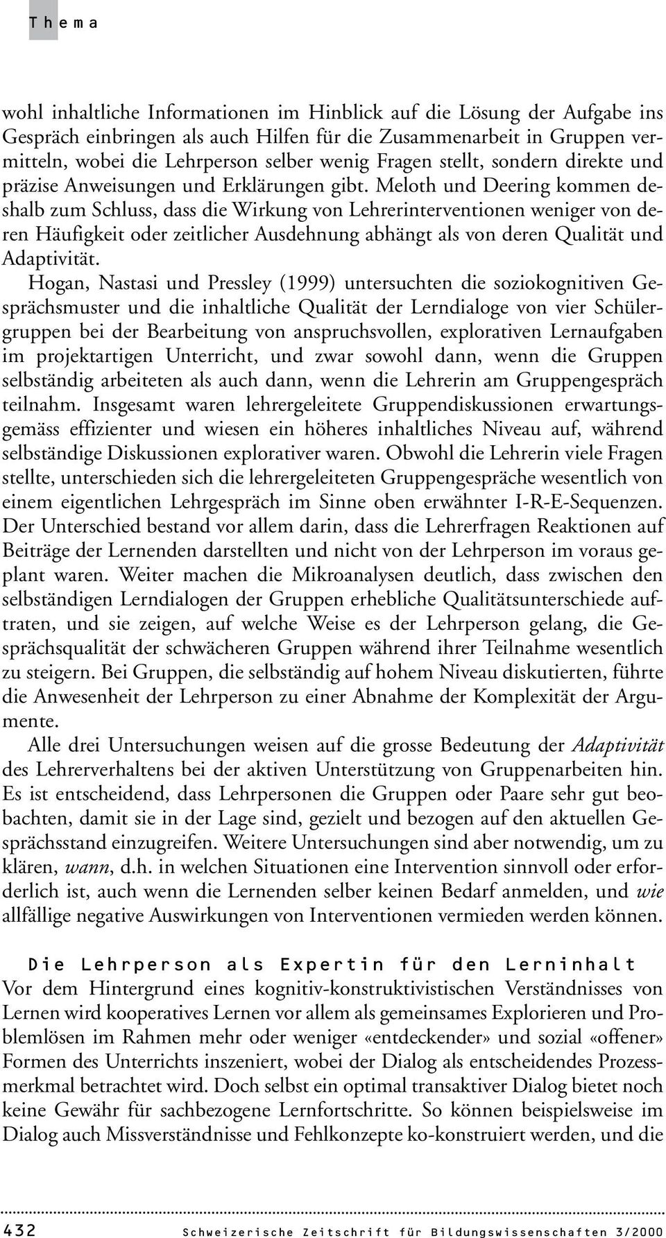 Meloth und Deering kommen deshalb zum Schluss, dass die Wirkung von Lehrerinterventionen weniger von deren Häufigkeit oder zeitlicher Ausdehnung abhängt als von deren Qualität und Adaptivität.