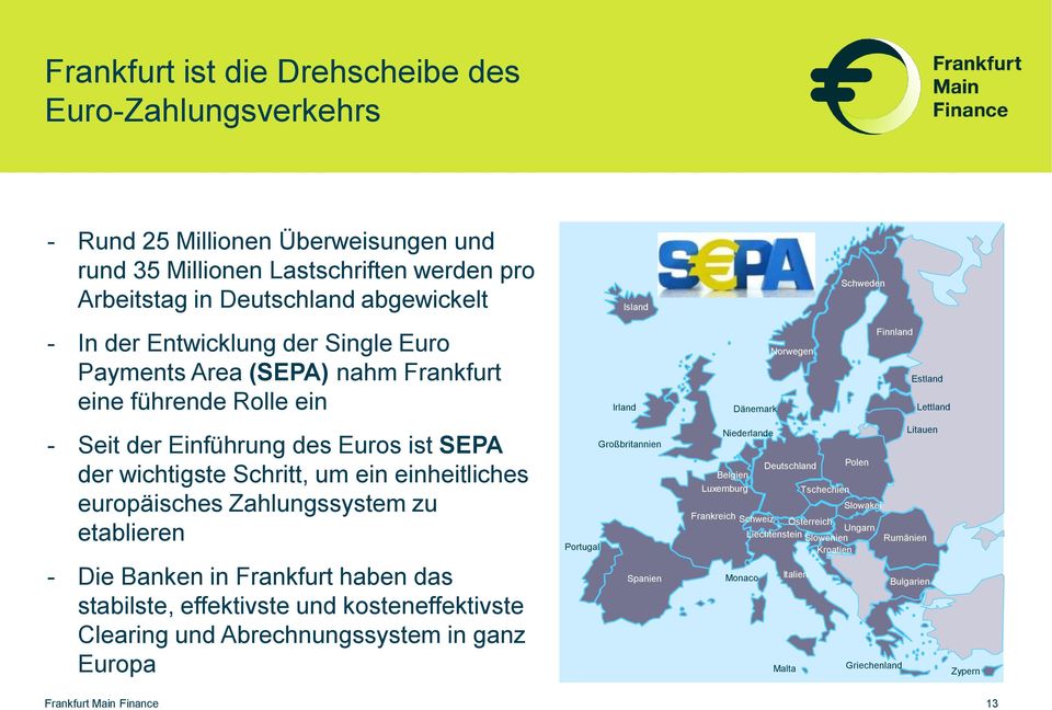 Schritt, um ein einheitliches europäisches Zahlungssystem zu etablieren - Die Banken in Frankfurt haben das stabilste, effektivste und kosteneffektivste Clearing und Abrechnungssystem in ganz Europa