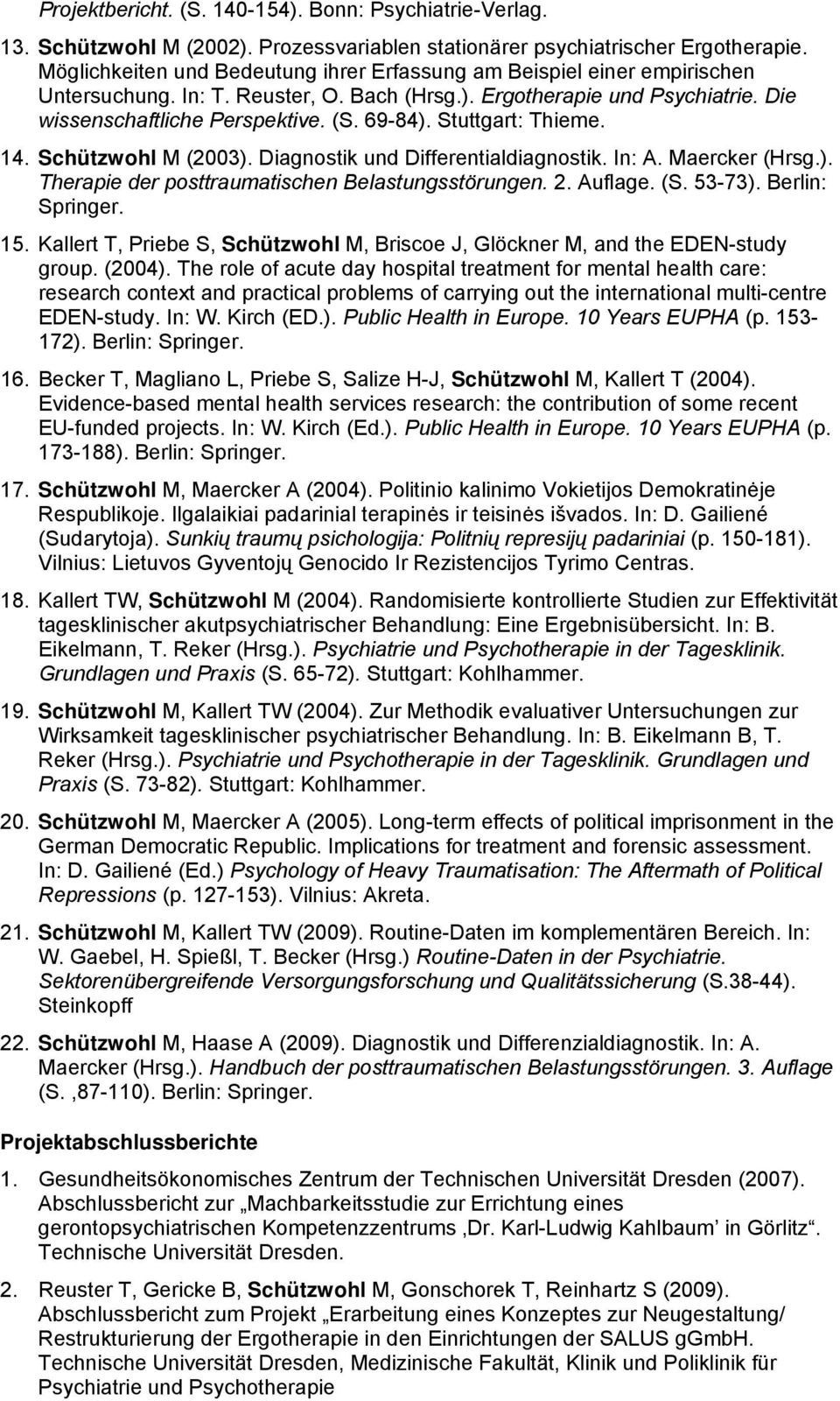 Stuttgart: Thieme. 14. Schützwohl M (2003). Diagnostik und Differentialdiagnostik. In: A. Maercker (Hrsg.). Therapie der posttraumatischen Belastungsstörungen. 2. Auflage. (S. 53-73).