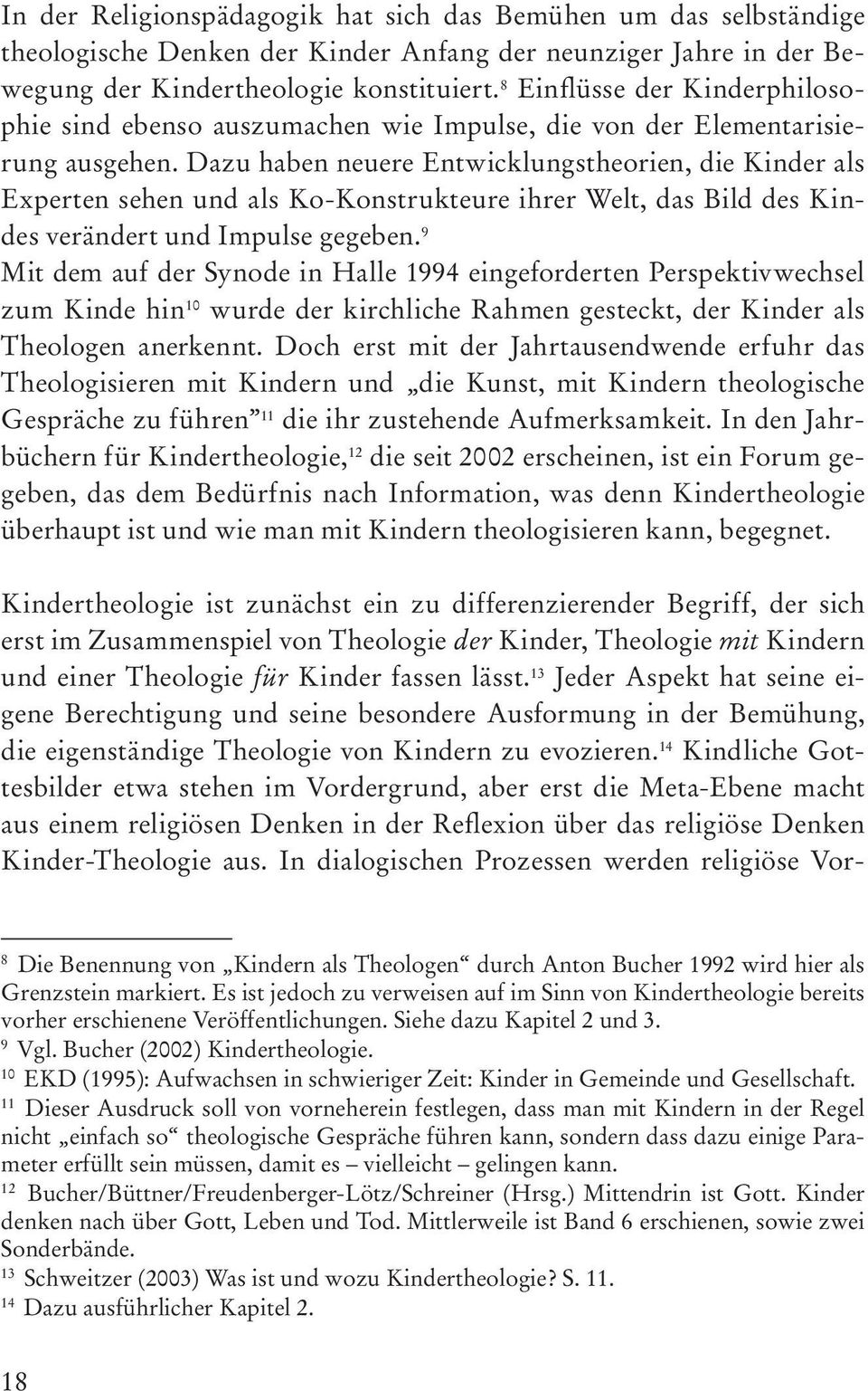 Dazu haben neuere Entwicklungstheorien, die Kinder als Experten sehen und als Ko-Konstrukteure ihrer Welt, das Bild des Kindes verändert und Impulse gegeben.