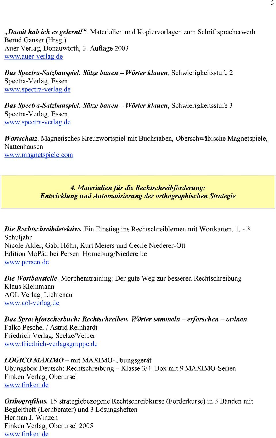 spectra-verlag.de Wortschatz. Magnetisches Kreuzwortspiel mit Buchstaben, Oberschwäbische Magnetspiele, Nattenhausen www.magnetspiele.com 4.