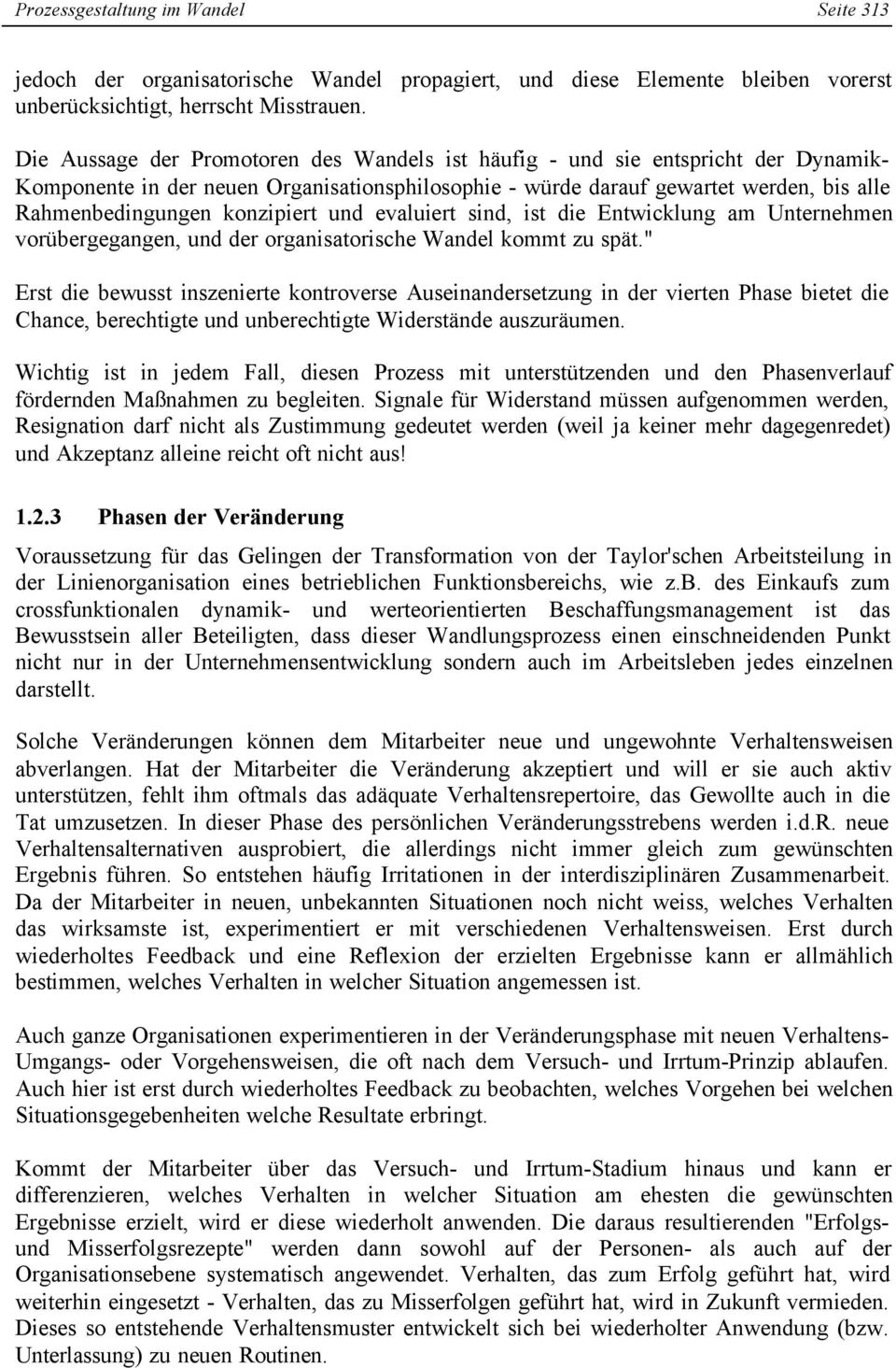 konzipiert und evaluiert sind, ist die Entwicklung am Unternehmen vorübergegangen, und der organisatorische Wandel kommt zu spät.