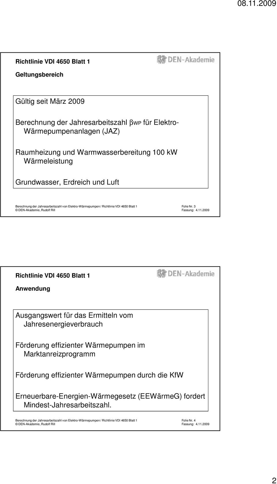 3 Richtlinie VDI 4650 Blatt 1 Anwendung Ausgangswert für das Ermitteln vom Jahresenergieverbrauch Förderung effizienter Wärmepumpen