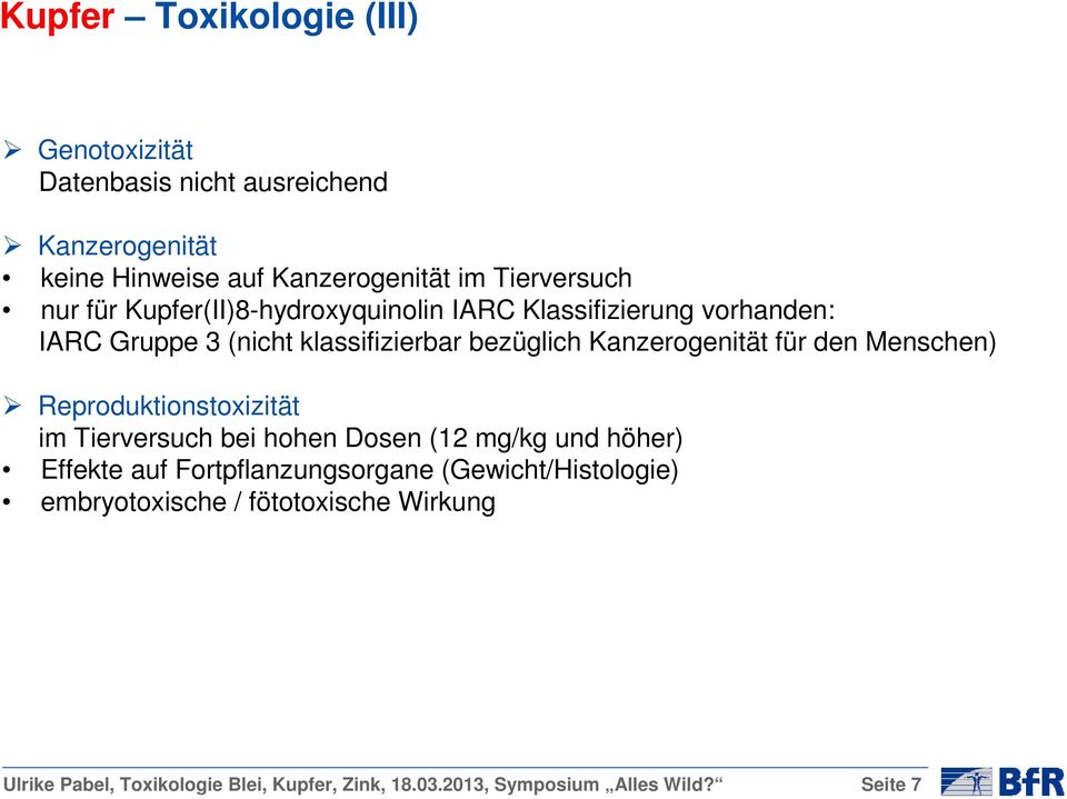 den Menschen) Reproduktionstoxizität im Tierversuch bei hohen Dosen (12 mg/kg und höher) Effekte auf Fortpflanzungsorgane